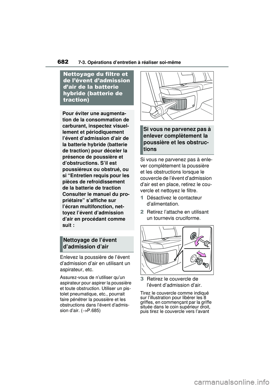 TOYOTA RAV4 HYBRID 2020  Manuel du propriétaire (in French) 6827-3. Opérations d’entretien à réaliser soi-même
Enlevez la poussière de l’évent 
d’admission d’air en utilisant un 
aspirateur, etc.
Assurez-vous de n’utiliser qu’un 
aspirateur p