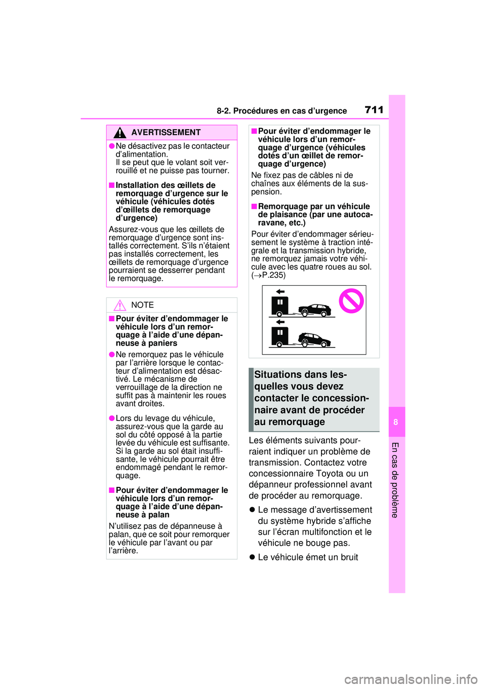 TOYOTA RAV4 HYBRID 2020 Manuel du propriétaire (in French) 7118-2. Procédures en cas d’urgence
8
En cas de problèmeLes éléments suivants pour-
raient indiquer un problème de
transmission. Contactez votre
concessionnaire Toyota ou un
dépanneur profe TOYOTA RAV4 HYBRID 2020 Manuel du propriétaire (in French) 7118-2. Procédures en cas d’urgence
8
En cas de problèmeLes éléments suivants pour-
raient indiquer un problème de
transmission. Contactez votre
concessionnaire Toyota ou un
dépanneur profe