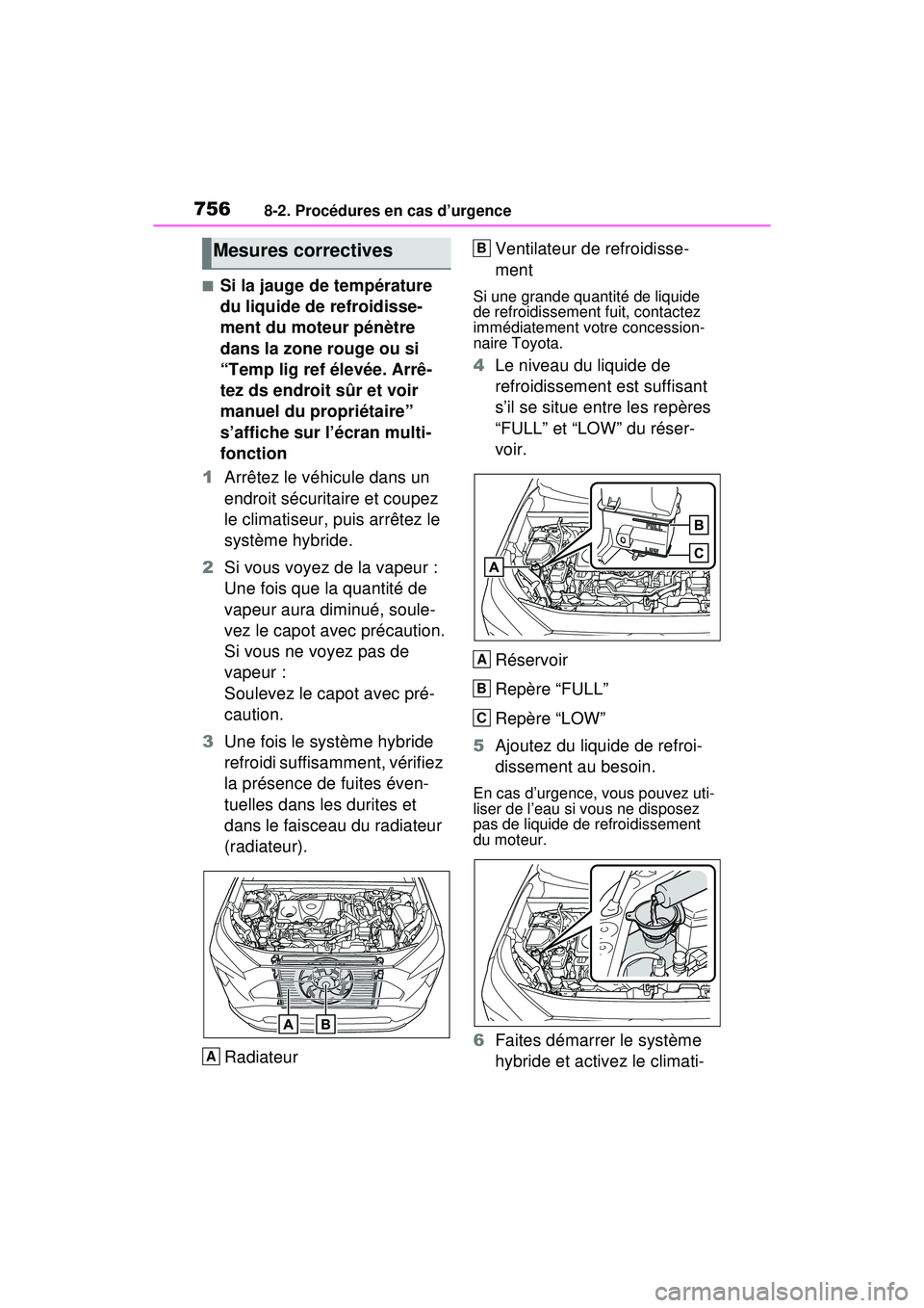 TOYOTA RAV4 HYBRID 2020  Manuel du propriétaire (in French) 7568-2. Procédures en cas d’urgence
■Si la jauge de température 
du liquide de refroidisse-
ment du moteur pénètre 
dans la zone rouge ou si 
“Temp lig ref élevée. Arrê-
tez ds endroit s