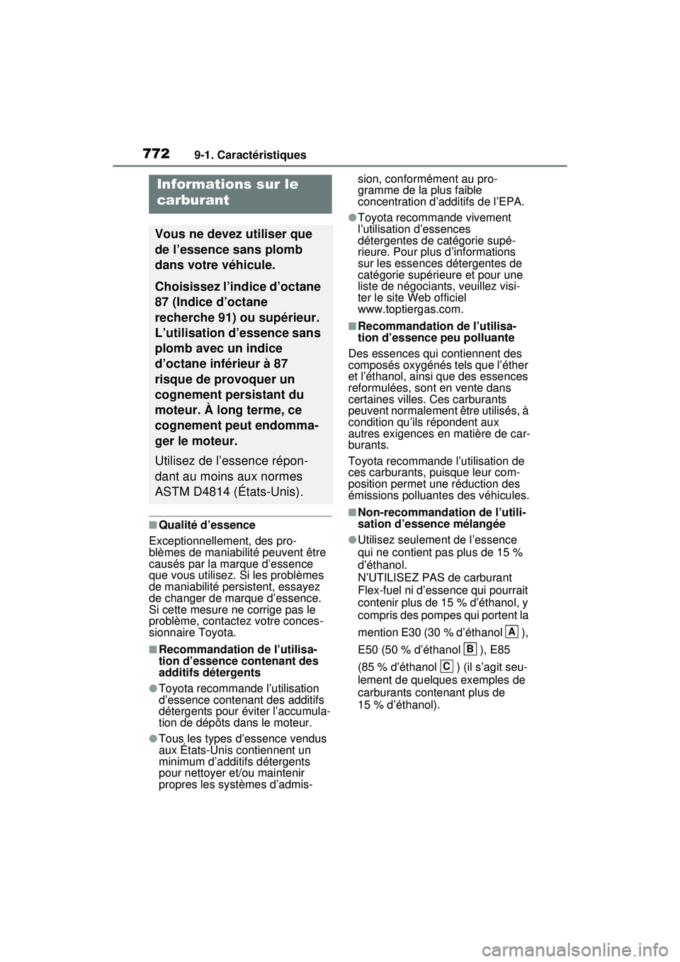 TOYOTA RAV4 HYBRID 2020  Manuel du propriétaire (in French) 7729-1. Caractéristiques
■Qualité d’essence
Exceptionnellement, des pro-
blèmes de maniabilité peuvent être 
causés par la marque d’essence 
que vous utilisez. Si les problèmes 
de maniab
