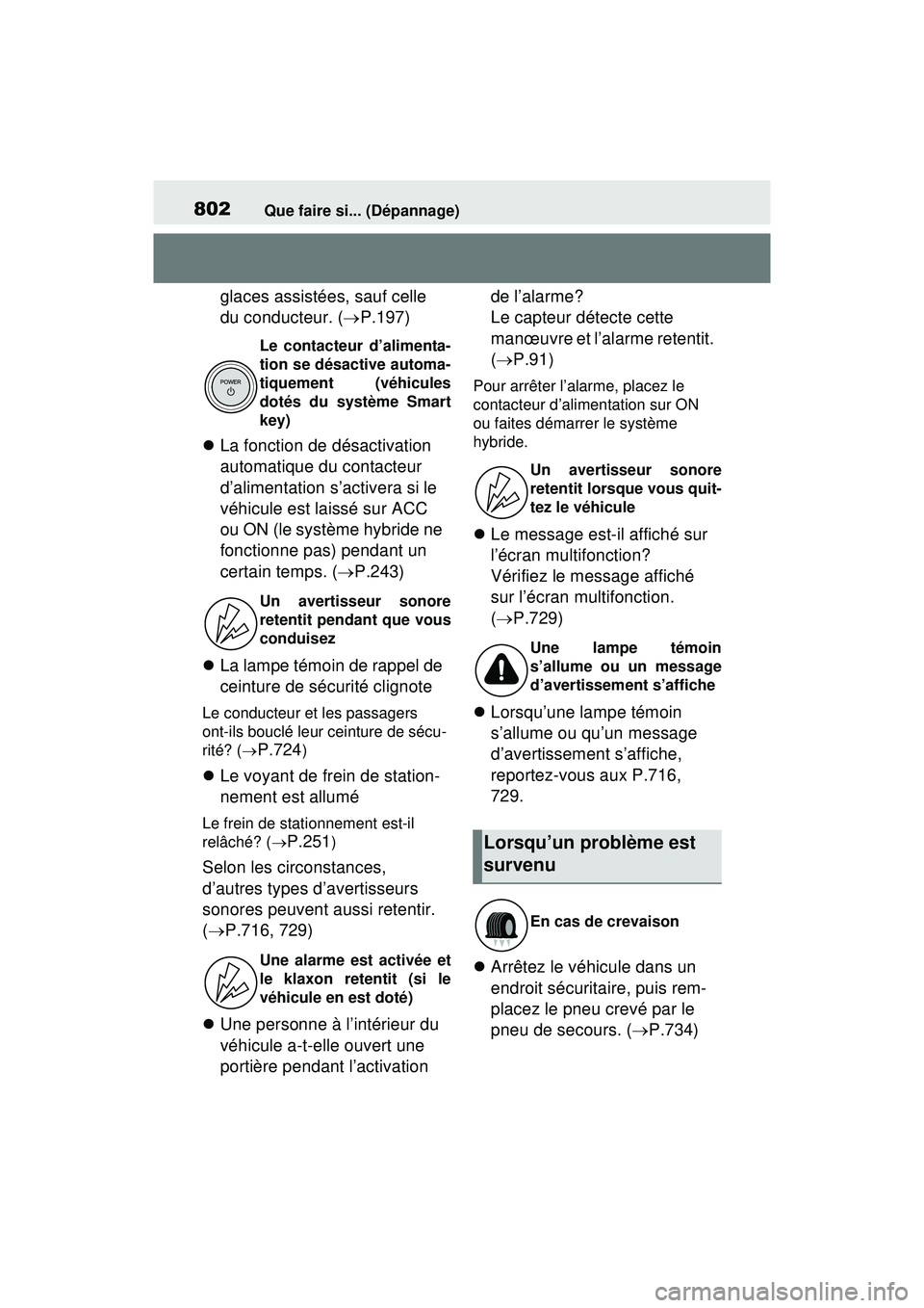 TOYOTA RAV4 HYBRID 2020 Manuel du propriétaire (in French) 802Que faire si... (Dépannage)
glaces assistées, sauf celle
du conducteur. (P.197)
La fonction de désactivation
automatique du contacteur
d’alimentation s’activera si le
véhicule es TOYOTA RAV4 HYBRID 2020 Manuel du propriétaire (in French) 802Que faire si... (Dépannage)
glaces assistées, sauf celle
du conducteur. (P.197)
La fonction de désactivation
automatique du contacteur
d’alimentation s’activera si le
véhicule es