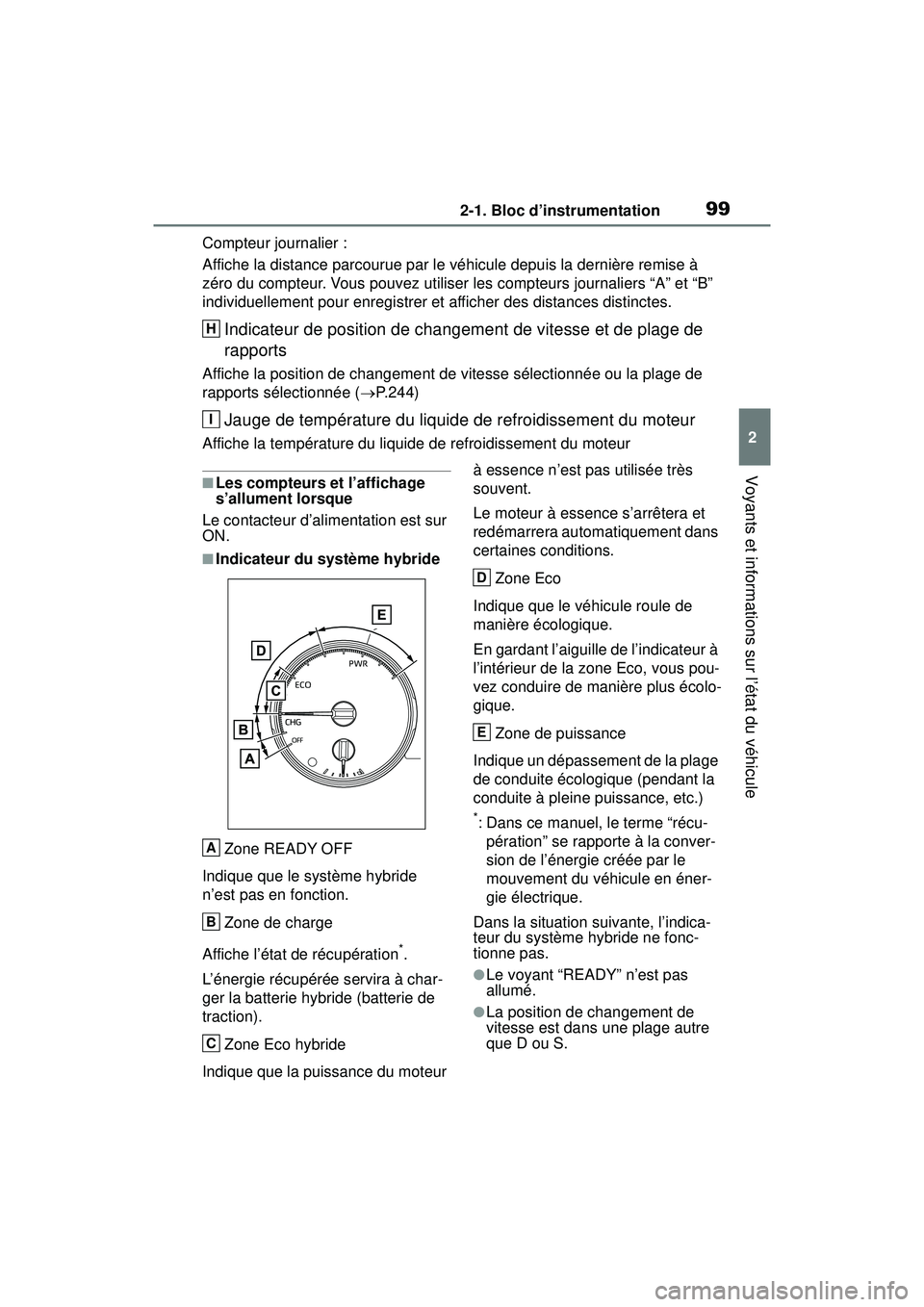 TOYOTA RAV4 HYBRID 2019 Manuel du propriétaire (in French) 992-1. Bloc d’instrumentation
2
Voyants et informations sur l’état du véhicule
Compteur journalier :
Affiche la distance parcourue par le véhicule depuis la dernière remise à
zéro du compte TOYOTA RAV4 HYBRID 2019 Manuel du propriétaire (in French) 992-1. Bloc d’instrumentation
2
Voyants et informations sur l’état du véhicule
Compteur journalier :
Affiche la distance parcourue par le véhicule depuis la dernière remise à
zéro du compte