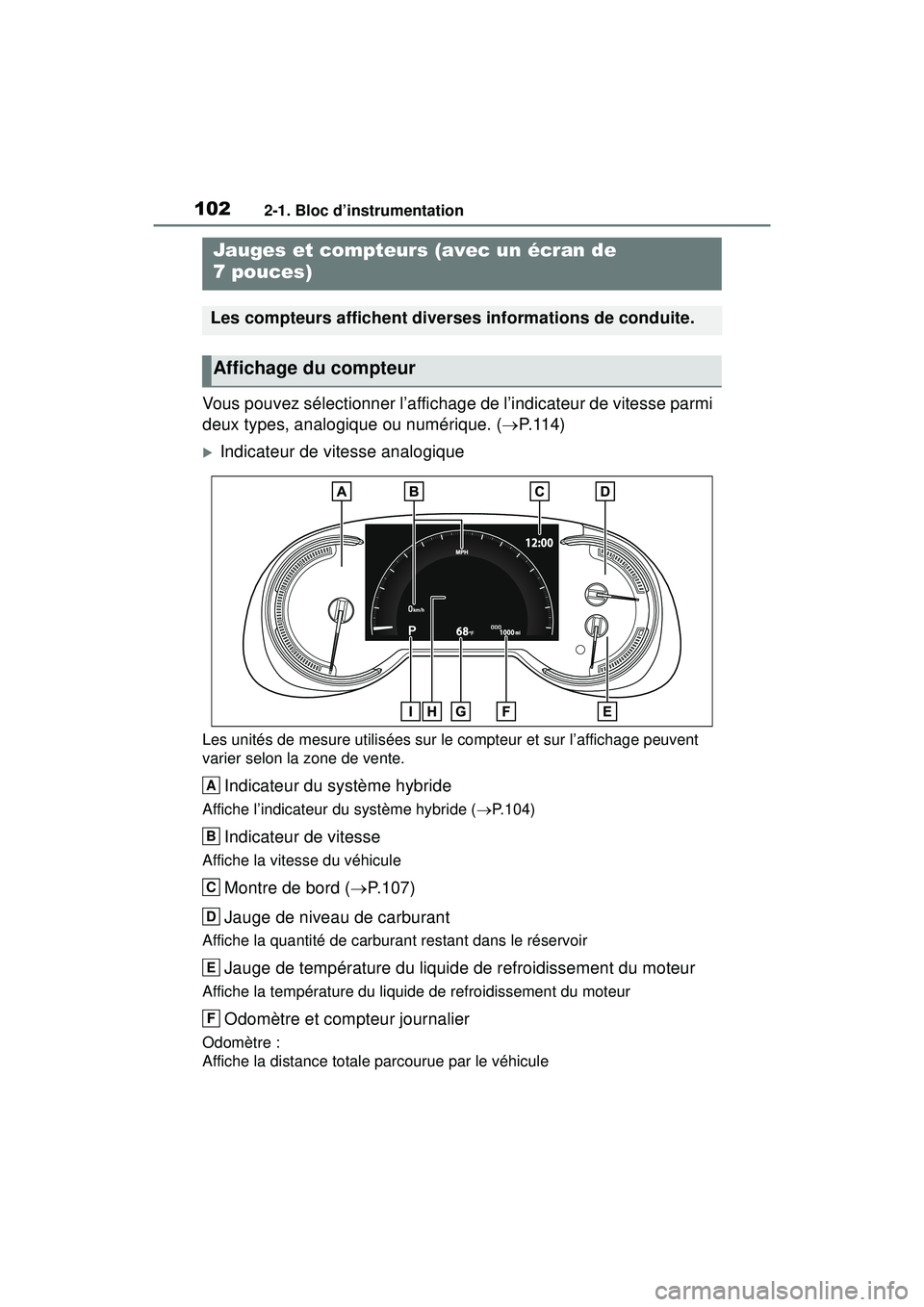 TOYOTA RAV4 HYBRID 2019 Manuel du propriétaire (in French) 1022-1. Bloc d’instrumentation
Vous pouvez sélectionner l’affichage de l’indicateur de vitesse parmi
deux types, analogique ou numérique. (P. 1 1 4 )
Indicateur de vitesse analogique
Le TOYOTA RAV4 HYBRID 2019 Manuel du propriétaire (in French) 1022-1. Bloc d’instrumentation
Vous pouvez sélectionner l’affichage de l’indicateur de vitesse parmi
deux types, analogique ou numérique. (P. 1 1 4 )
Indicateur de vitesse analogique
Le