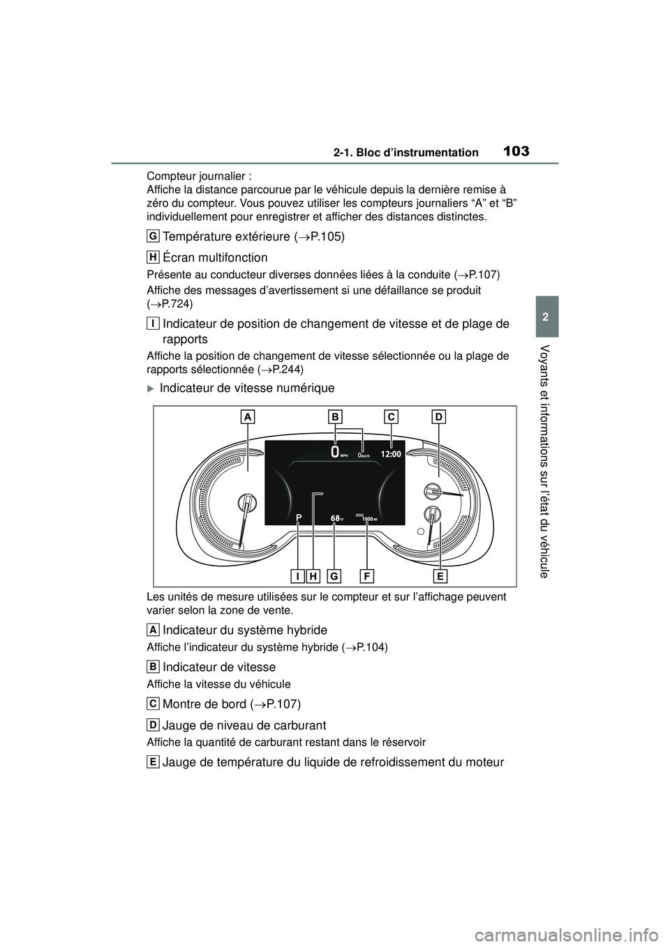 TOYOTA RAV4 HYBRID 2019 Manuel du propriétaire (in French) 1032-1. Bloc d’instrumentation
2
Voyants et informations sur l’état du véhicule
Compteur journalier :
Affiche la distance parcourue par le véhicule depuis la dernière remise à
zéro du compt TOYOTA RAV4 HYBRID 2019 Manuel du propriétaire (in French) 1032-1. Bloc d’instrumentation
2
Voyants et informations sur l’état du véhicule
Compteur journalier :
Affiche la distance parcourue par le véhicule depuis la dernière remise à
zéro du compt