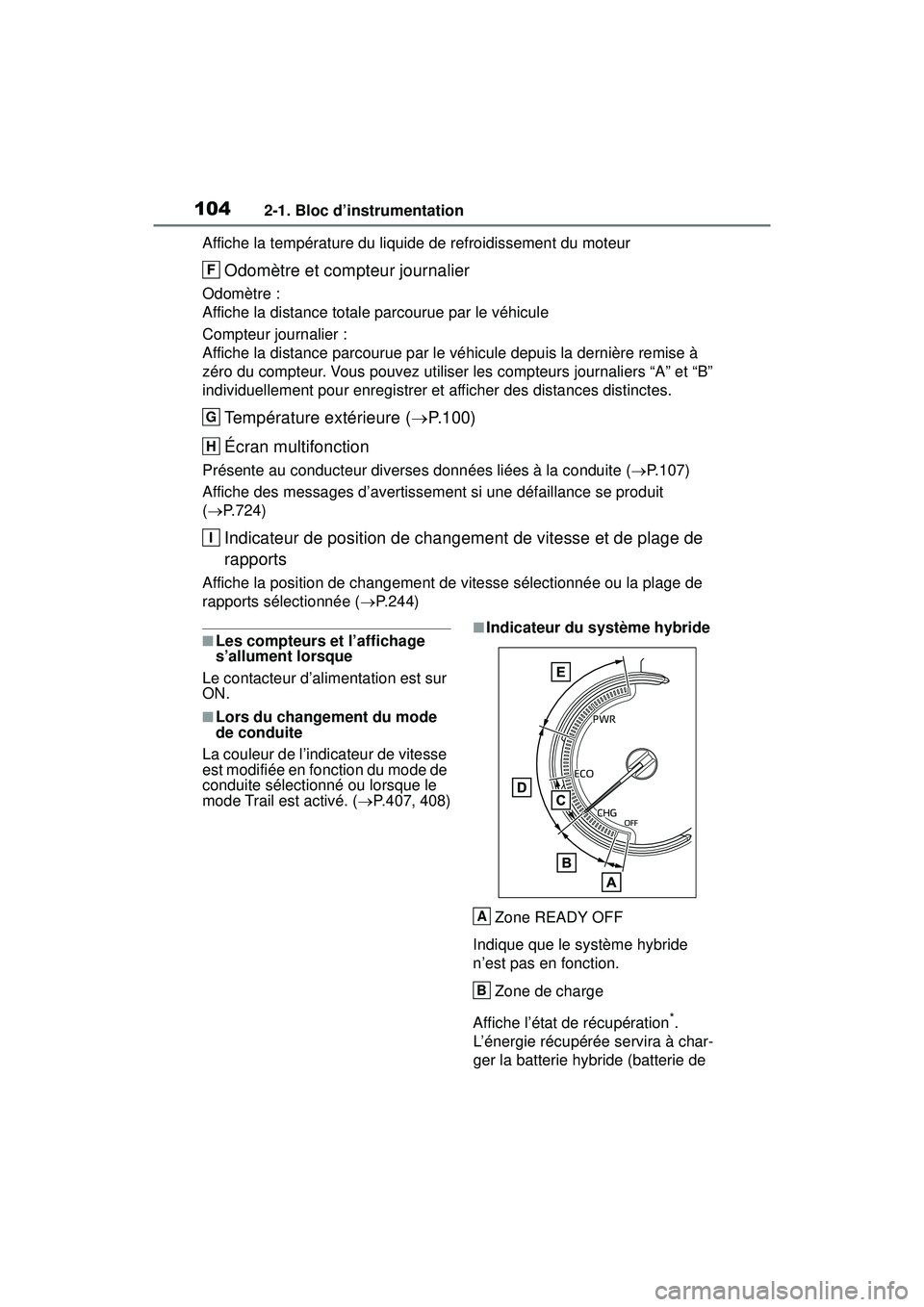 TOYOTA RAV4 HYBRID 2019 Manuel du propriétaire (in French) 1042-1. Bloc d’instrumentation
Affiche la température du liquide de refroidissement du moteur
Odomètre et compteur journalier
Odomètre :
Affiche la distance totale parcourue par le véhicule
Comp TOYOTA RAV4 HYBRID 2019 Manuel du propriétaire (in French) 1042-1. Bloc d’instrumentation
Affiche la température du liquide de refroidissement du moteur
Odomètre et compteur journalier
Odomètre :
Affiche la distance totale parcourue par le véhicule
Comp