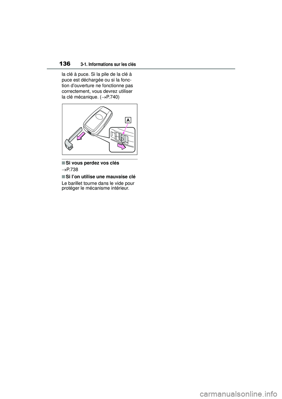 TOYOTA RAV4 HYBRID 2019 Manuel du propriétaire (in French) 1363-1. Informations sur les clés
la clé à puce. Si la pile de la clé à
puce est déchargée ou si la fonc-
tion d’ouverture ne fonctionne pas
correctement, vous devrez utiliser
la clé méc TOYOTA RAV4 HYBRID 2019 Manuel du propriétaire (in French) 1363-1. Informations sur les clés
la clé à puce. Si la pile de la clé à
puce est déchargée ou si la fonc-
tion d’ouverture ne fonctionne pas
correctement, vous devrez utiliser
la clé méc