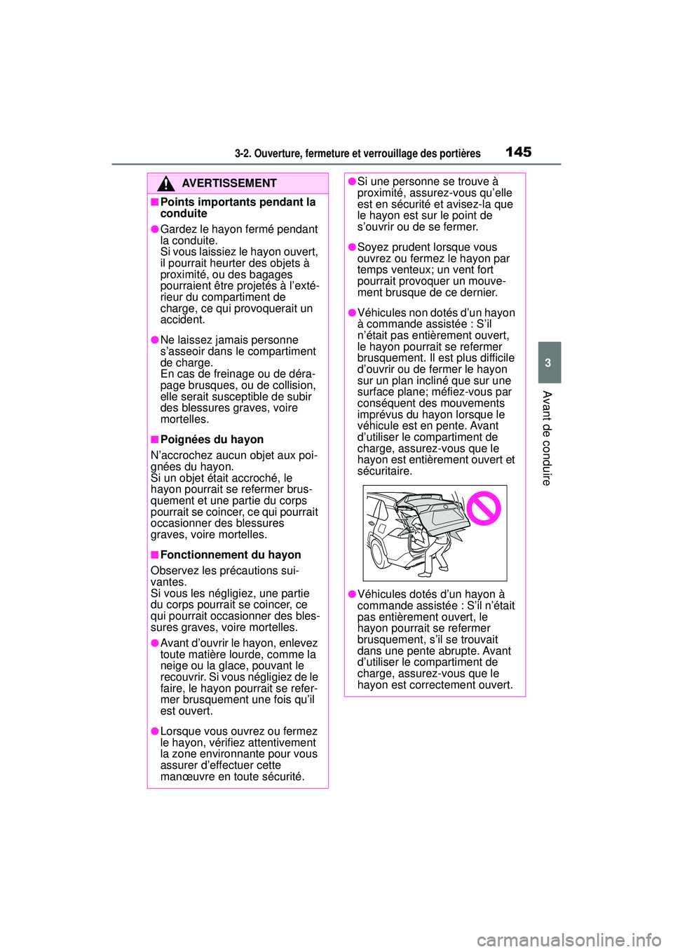 TOYOTA RAV4 HYBRID 2019 Manuel du propriétaire (in French) 1453-2. Ouverture, fermeture et verrouillage des portières
3
Avant de conduire
AVERTISSEMENT
■Points importants pendant la
conduite
●Gardez le hayon fermé pendant
la conduite.
Si vous laissiez TOYOTA RAV4 HYBRID 2019 Manuel du propriétaire (in French) 1453-2. Ouverture, fermeture et verrouillage des portières
3
Avant de conduire
AVERTISSEMENT
■Points importants pendant la
conduite
●Gardez le hayon fermé pendant
la conduite.
Si vous laissiez