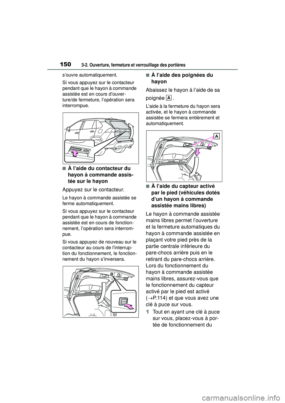 TOYOTA RAV4 HYBRID 2019 Manuel du propriétaire (in French) 1503-2. Ouverture, fermeture et verrouillage des portières
s’ouvre automatiquement.
Si vous appuyez sur le contacteur
pendant que le hayon à commande
assistée est en cours d’ouver-
ture/de fe TOYOTA RAV4 HYBRID 2019 Manuel du propriétaire (in French) 1503-2. Ouverture, fermeture et verrouillage des portières
s’ouvre automatiquement.
Si vous appuyez sur le contacteur
pendant que le hayon à commande
assistée est en cours d’ouver-
ture/de fe