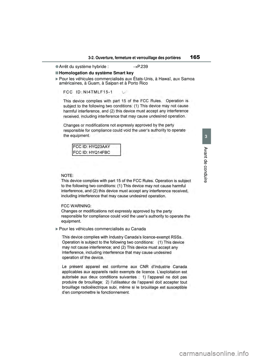 TOYOTA RAV4 HYBRID 2019 Manuel du propriétaire (in French) 1653-2. Ouverture, fermeture et verrouillage des portières
3
Avant de conduire
●Arrêt du système hybride : P. 2 3 9
■Homologation du système Smart key
Pour les véhicules commercialisés TOYOTA RAV4 HYBRID 2019 Manuel du propriétaire (in French) 1653-2. Ouverture, fermeture et verrouillage des portières
3
Avant de conduire
●Arrêt du système hybride : P. 2 3 9
■Homologation du système Smart key
Pour les véhicules commercialisés