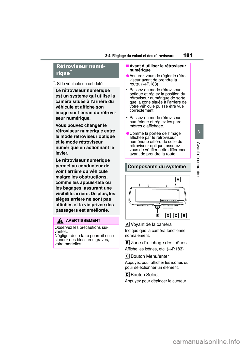 TOYOTA RAV4 HYBRID 2019  Manuel du propriétaire (in French) 1813-4. Réglage du volant et des rétroviseurs
3
Avant de conduire
*: Si le véhicule en est doté
Voyant de la caméra
Indique que la caméra fonctionne 
normalement.
Zone d’affichage des icônes

