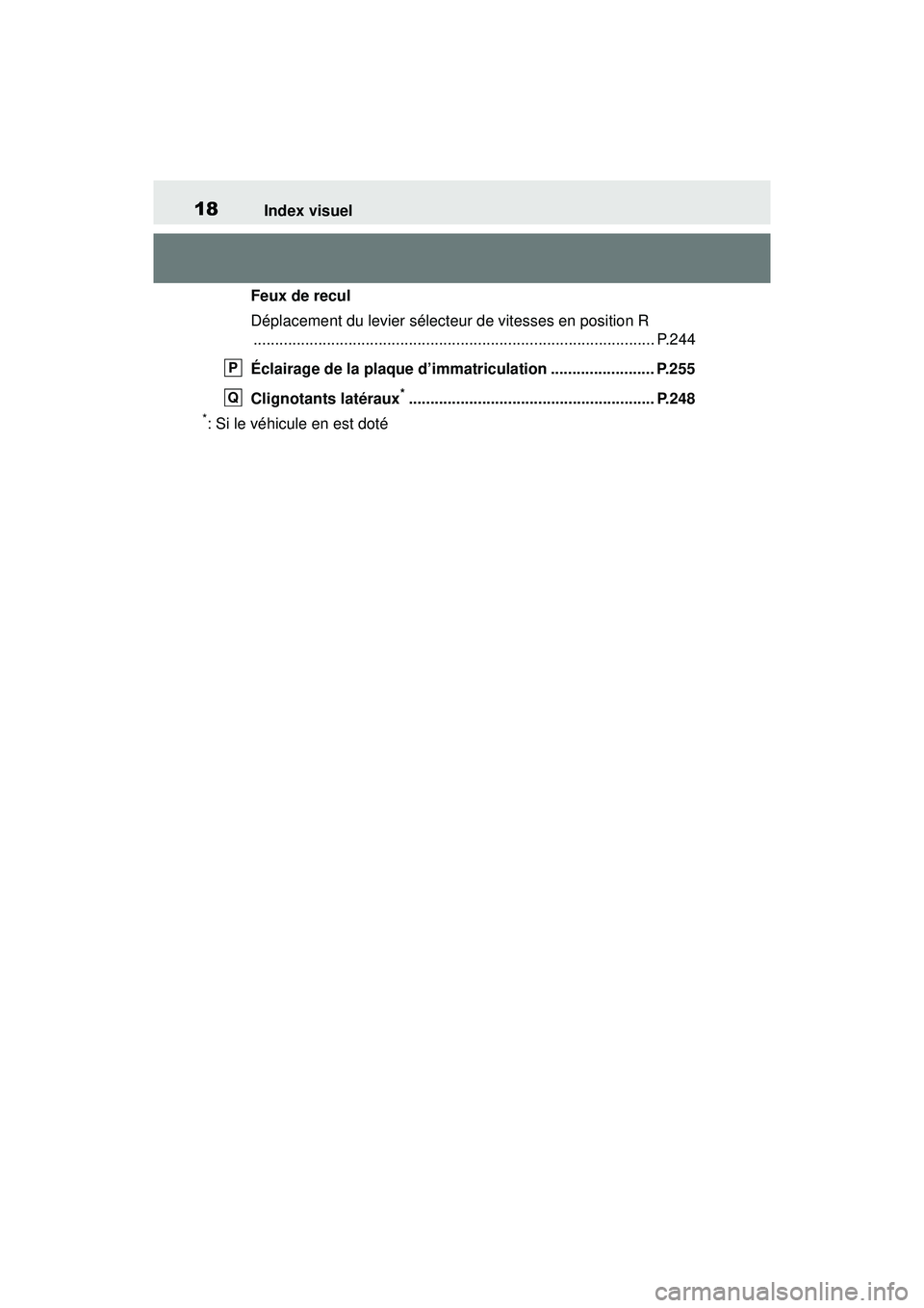 TOYOTA RAV4 HYBRID 2019  Manuel du propriétaire (in French) 18Index visuel
Feux de recul
Déplacement du levier sélecteur de vitesses en position R............................................................................................. P.244
Éclairage d