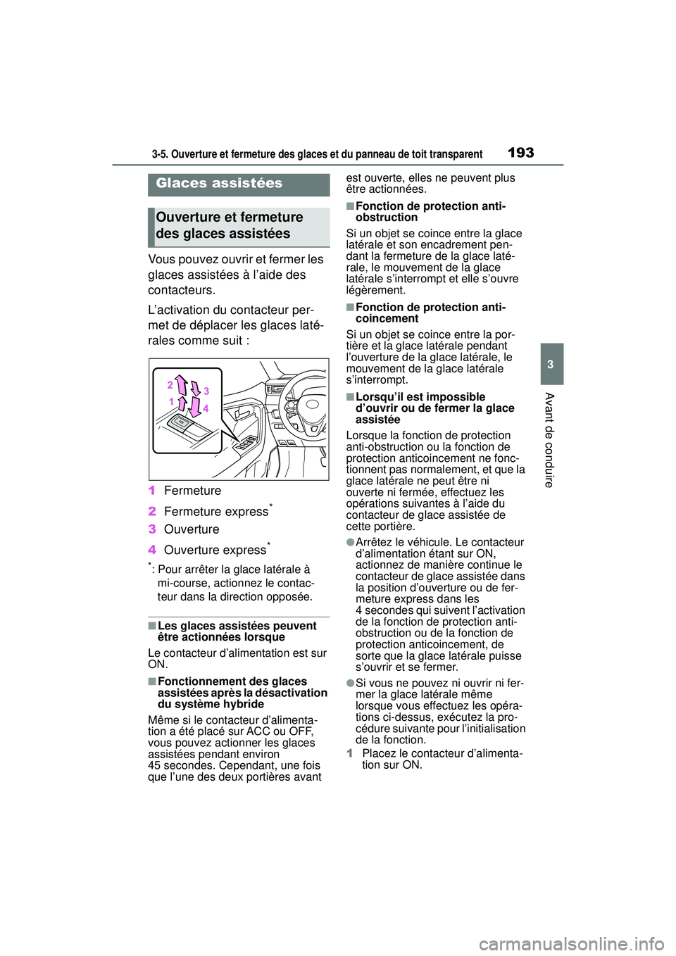 TOYOTA RAV4 HYBRID 2019  Manuel du propriétaire (in French) 1933-5. Ouverture et fermeture des glaces et du panneau de toit transparent
3
Avant de conduire
3-5 .Ouv erture et fermeture d es glaces  e t du panne au de to it tra nspa ren t
Vous pouvez ouvrir et 