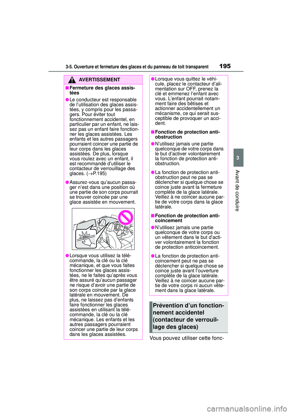 TOYOTA RAV4 HYBRID 2019  Manuel du propriétaire (in French) 1953-5. Ouverture et fermeture des glaces et du panneau de toit transparent
3
Avant de conduire
Vous pouvez utiliser cette fonc-
AVERTISSEMENT
■Fermeture des glaces assis-
tées
●Le conducteur est