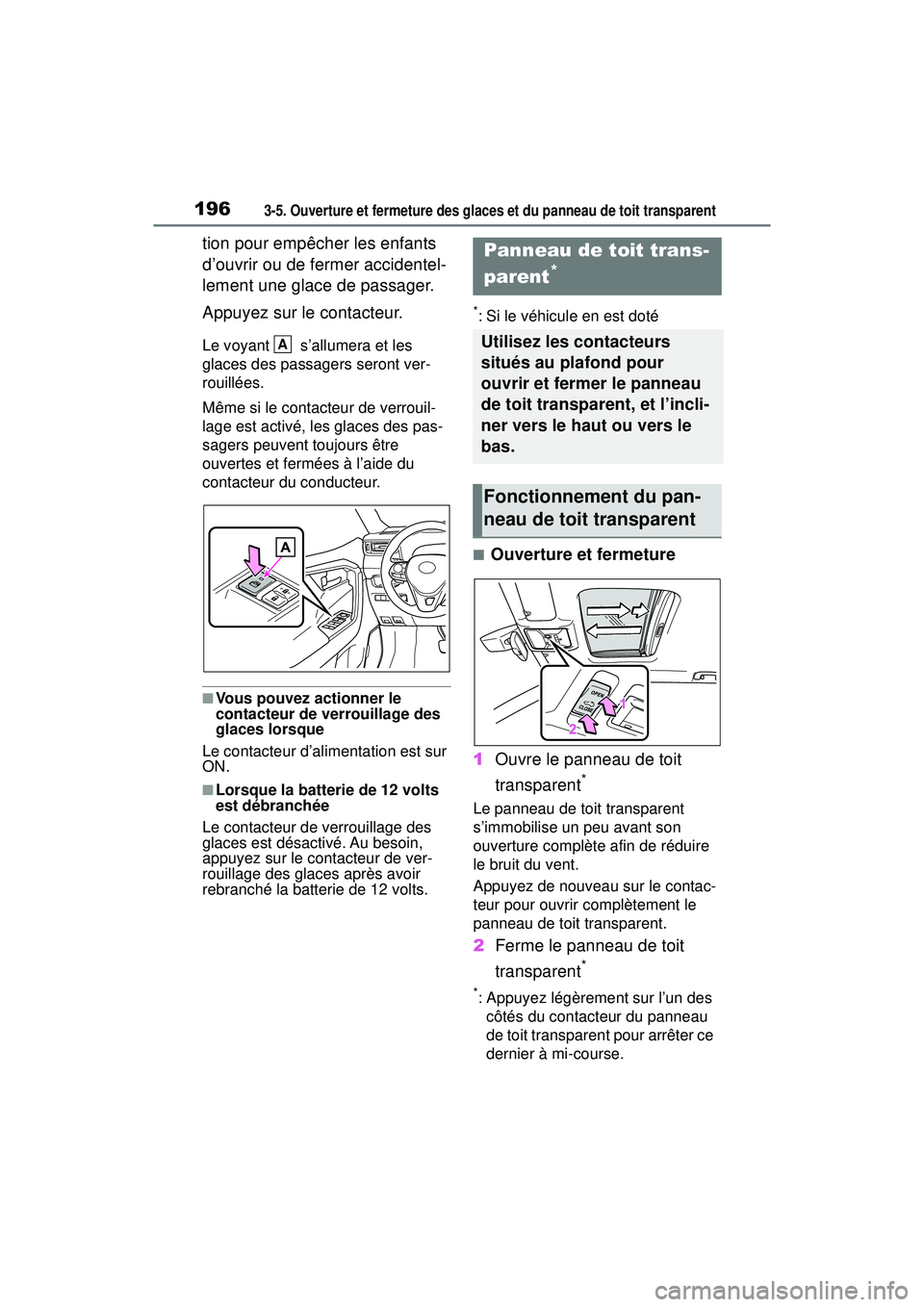 TOYOTA RAV4 HYBRID 2019  Manuel du propriétaire (in French) 1963-5. Ouverture et fermeture des glaces et du panneau de toit transparent
tion pour empêcher les enfants 
d’ouvrir ou de fermer accidentel-
lement une glace de passager.
Appuyez sur le contacteur