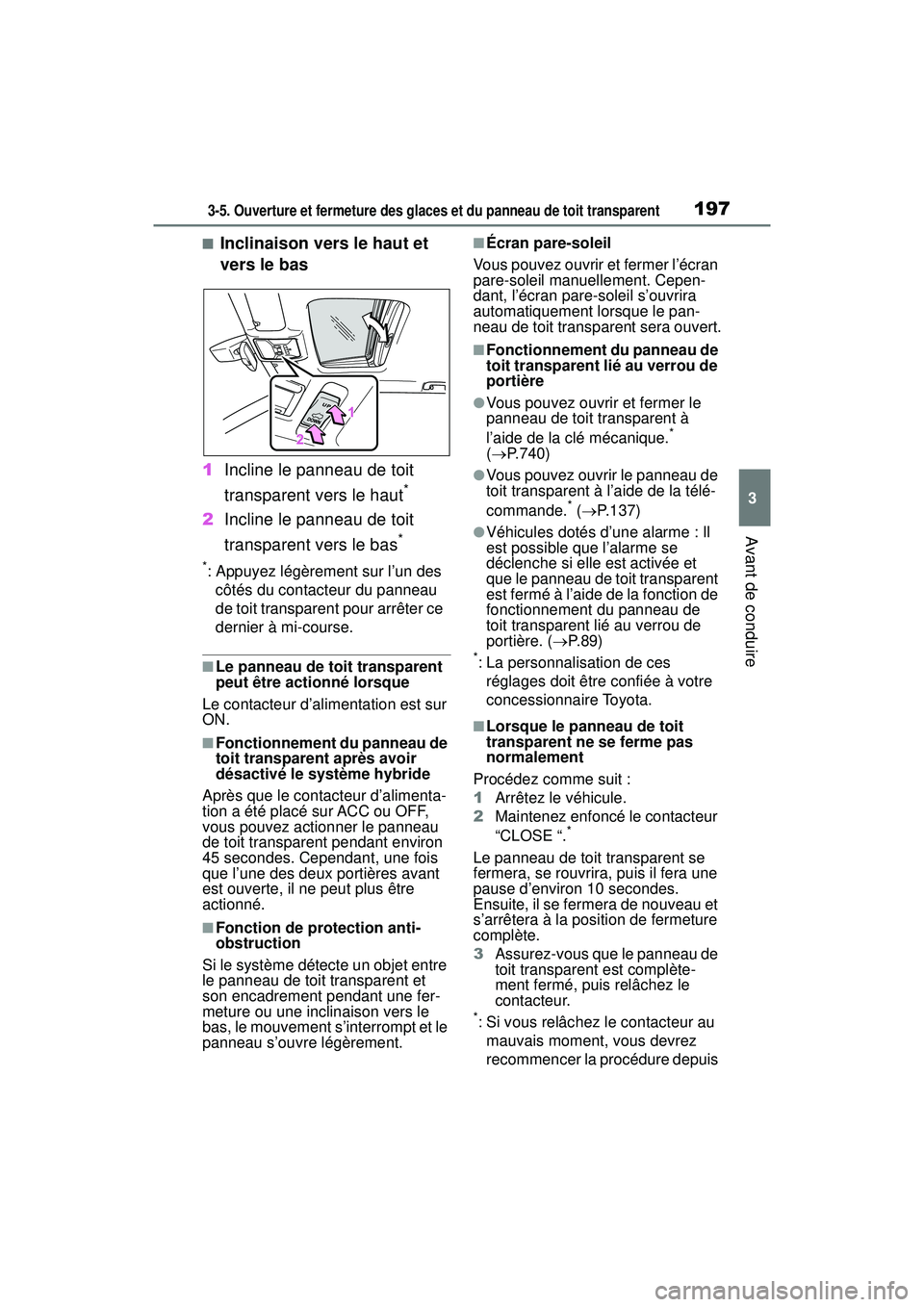 TOYOTA RAV4 HYBRID 2019  Manuel du propriétaire (in French) 1973-5. Ouverture et fermeture des glaces et du panneau de toit transparent
3
Avant de conduire
■Inclinaison vers le haut et 
vers le bas
1 Incline le panneau de toit 
transparent vers le haut
*
2In