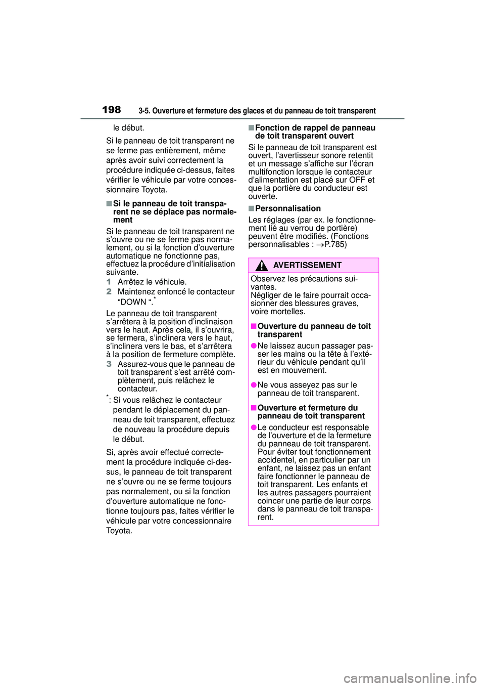 TOYOTA RAV4 HYBRID 2019  Manuel du propriétaire (in French) 1983-5. Ouverture et fermeture des glaces et du panneau de toit transparent
le début.
Si le panneau de toit transparent ne 
se ferme pas entièrement, même 
après avoir suivi correctement la 
proc