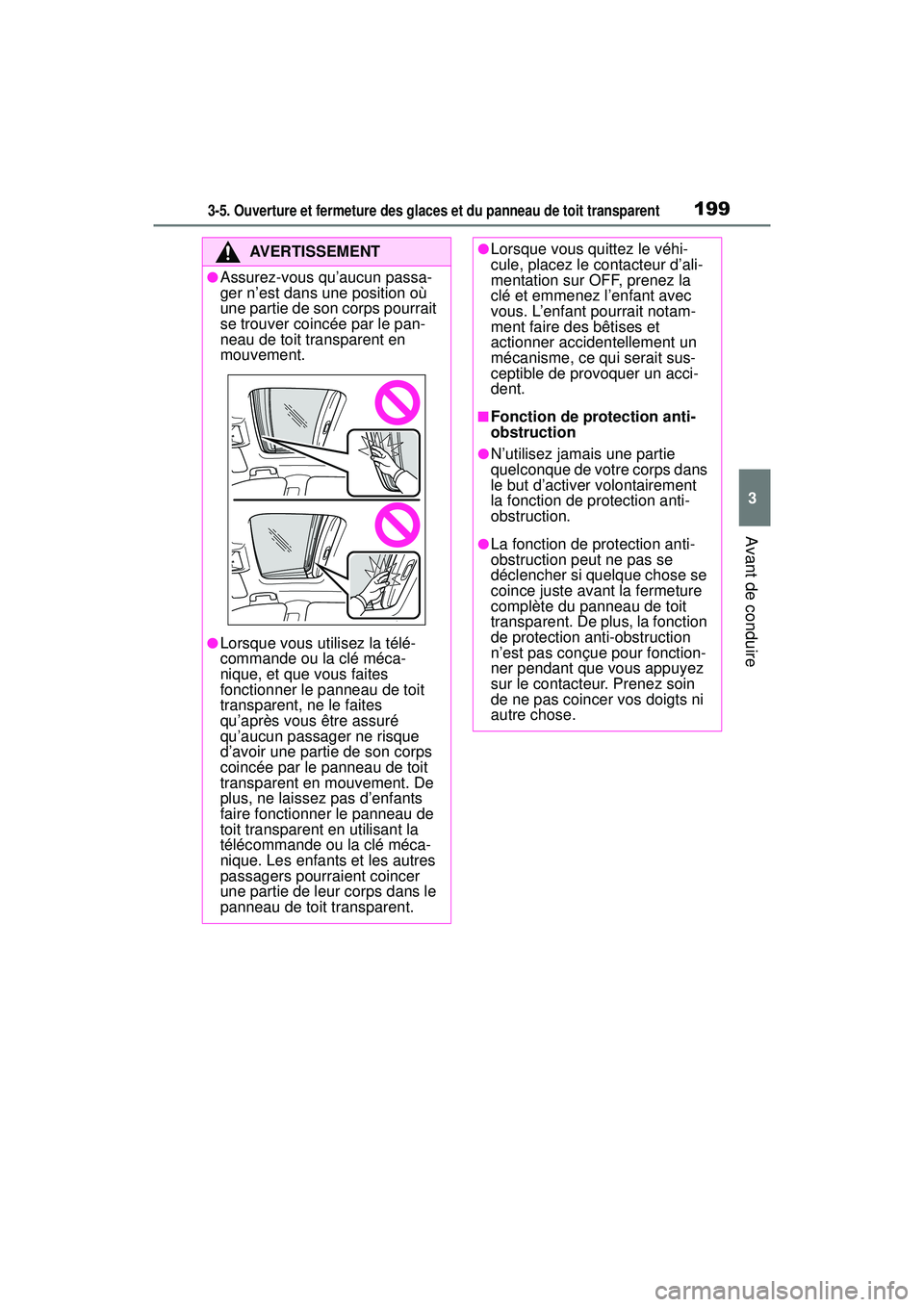 TOYOTA RAV4 HYBRID 2019 Manuel du propriétaire (in French) 1993-5. Ouverture et fermeture des glaces et du panneau de toit transparent
3
Avant de conduire
AVERTISSEMENT
●Assurez-vous qu’aucun passa-
ger n’est dans une position où
une partie de son cor TOYOTA RAV4 HYBRID 2019 Manuel du propriétaire (in French) 1993-5. Ouverture et fermeture des glaces et du panneau de toit transparent
3
Avant de conduire
AVERTISSEMENT
●Assurez-vous qu’aucun passa-
ger n’est dans une position où
une partie de son cor