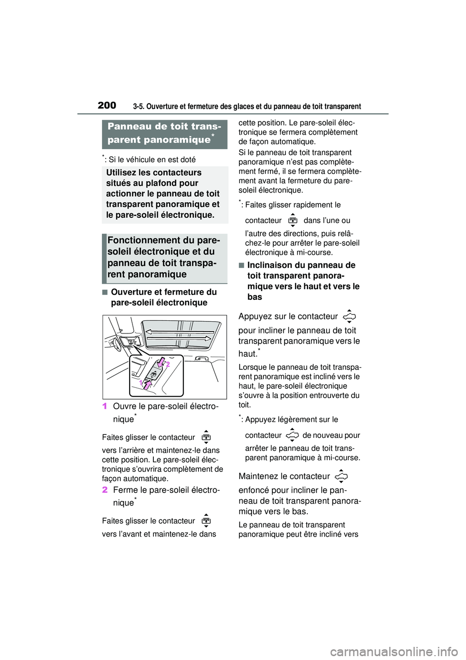 TOYOTA RAV4 HYBRID 2019 Manuel du propriétaire (in French) 2003-5. Ouverture et fermeture des glaces et du panneau de toit transparent
*: Si le véhicule en est doté
■Ouverture et fermeture du
pare-soleil électronique
1 Ouvre le pare-soleil électro-
niq TOYOTA RAV4 HYBRID 2019 Manuel du propriétaire (in French) 2003-5. Ouverture et fermeture des glaces et du panneau de toit transparent
*: Si le véhicule en est doté
■Ouverture et fermeture du
pare-soleil électronique
1 Ouvre le pare-soleil électro-
niq