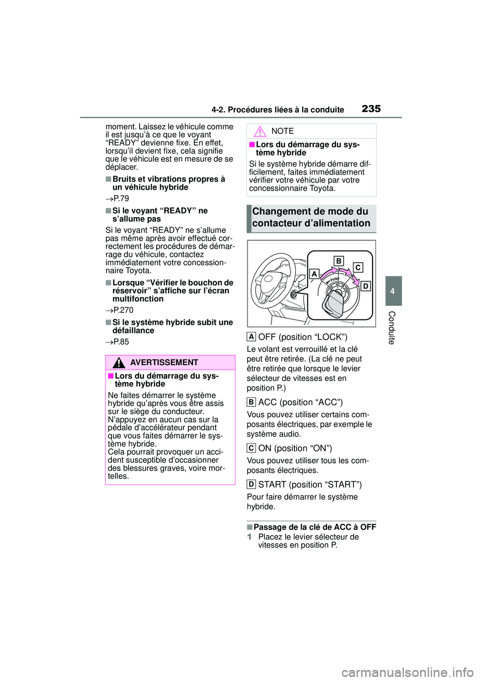 TOYOTA RAV4 HYBRID 2019 Manuel du propriétaire (in French) 2354-2. Procédures liées à la conduite
4
Conduite
moment. Laissez le véhicule comme
il est jusqu’à ce que le voyant
“READY” devienne fixe. En effet,
lorsqu’il devient fixe, cela signif TOYOTA RAV4 HYBRID 2019 Manuel du propriétaire (in French) 2354-2. Procédures liées à la conduite
4
Conduite
moment. Laissez le véhicule comme
il est jusqu’à ce que le voyant
“READY” devienne fixe. En effet,
lorsqu’il devient fixe, cela signif