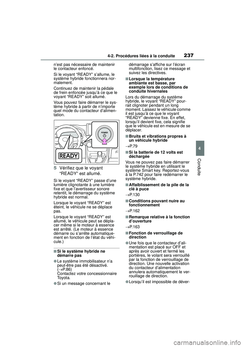 TOYOTA RAV4 HYBRID 2019 Manuel du propriétaire (in French) 2374-2. Procédures liées à la conduite
4
Conduite
n’est pas nécessaire de maintenir
le contacteur enfoncé.
Si le voyant “READY” s’allume, le
système hybride fonctionnera nor-
malement. TOYOTA RAV4 HYBRID 2019 Manuel du propriétaire (in French) 2374-2. Procédures liées à la conduite
4
Conduite
n’est pas nécessaire de maintenir
le contacteur enfoncé.
Si le voyant “READY” s’allume, le
système hybride fonctionnera nor-
malement.
