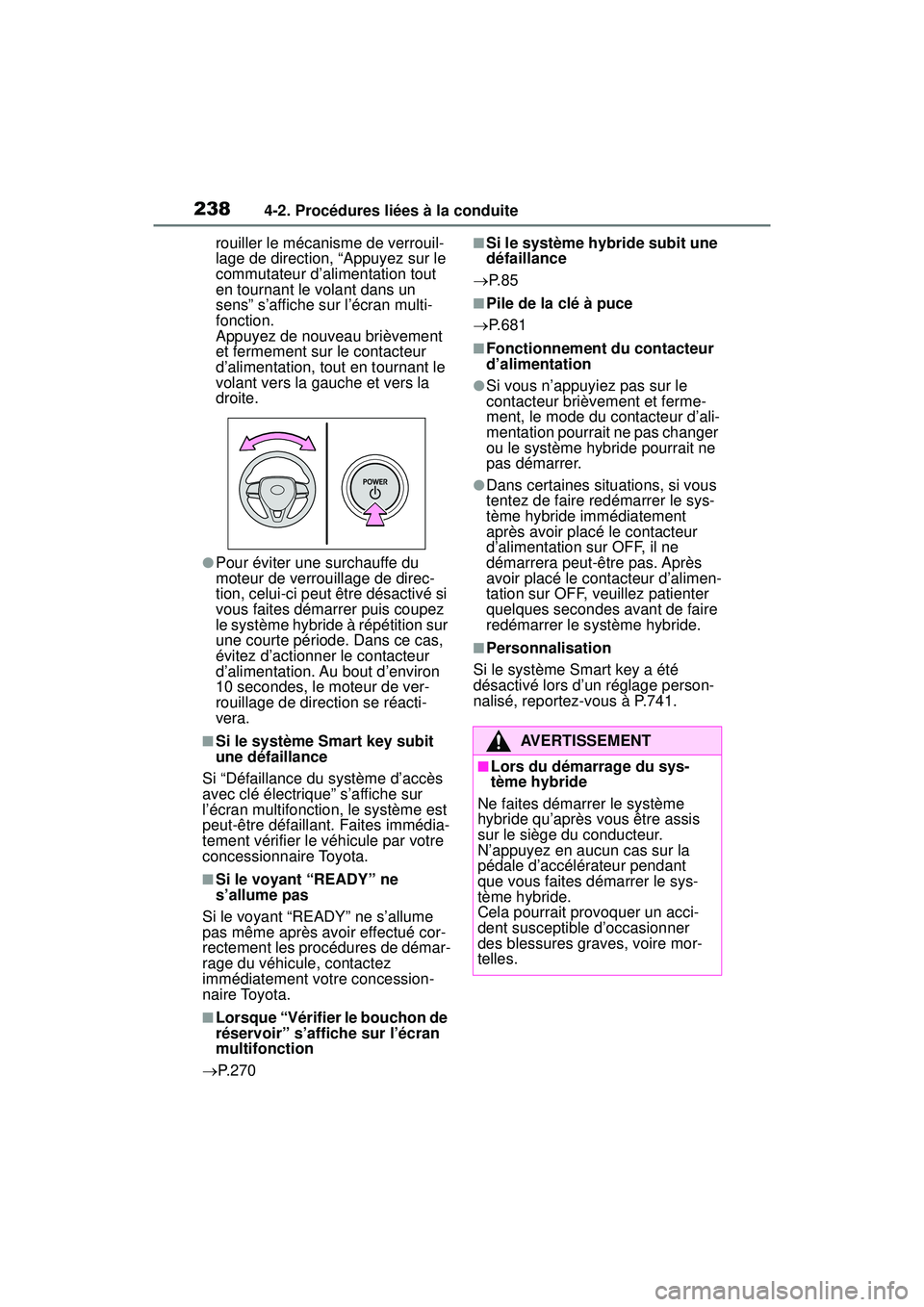 TOYOTA RAV4 HYBRID 2019 Manuel du propriétaire (in French) 2384-2. Procédures liées à la conduite
rouiller le mécanisme de verrouil-
lage de direction, “Appuyez sur le
commutateur d’alimentation tout
en tournant le volant dans un
sens” s’affich TOYOTA RAV4 HYBRID 2019 Manuel du propriétaire (in French) 2384-2. Procédures liées à la conduite
rouiller le mécanisme de verrouil-
lage de direction, “Appuyez sur le
commutateur d’alimentation tout
en tournant le volant dans un
sens” s’affich