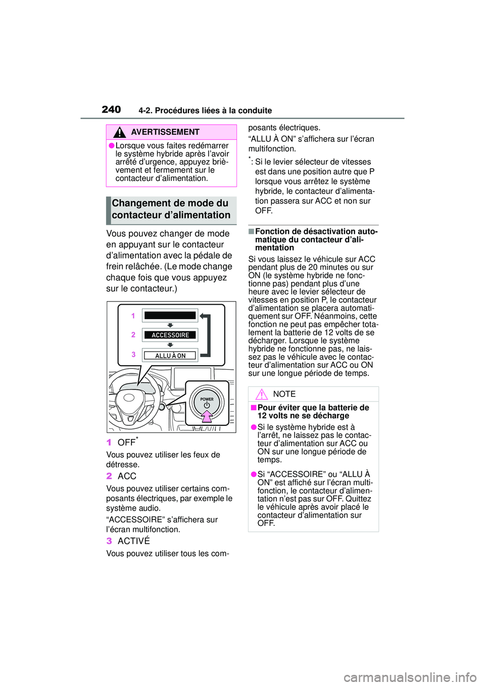 TOYOTA RAV4 HYBRID 2019 Manuel du propriétaire (in French) 2404-2. Procédures liées à la conduite
Vous pouvez changer de mode
en appuyant sur le contacteur
d’alimentation avec la pédale de
frein relâchée. (Le mode change
chaque fois que vous appuy TOYOTA RAV4 HYBRID 2019 Manuel du propriétaire (in French) 2404-2. Procédures liées à la conduite
Vous pouvez changer de mode
en appuyant sur le contacteur
d’alimentation avec la pédale de
frein relâchée. (Le mode change
chaque fois que vous appuy