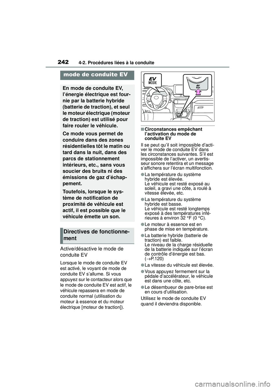 TOYOTA RAV4 HYBRID 2019 Manuel du propriétaire (in French) 2424-2. Procédures liées à la conduite
Active/désactive le mode de
conduite EV
Lorsque le mode de conduite EV
est activé, le voyant de mode de
conduite EV s’allume. Si vous
appuyez sur le c TOYOTA RAV4 HYBRID 2019 Manuel du propriétaire (in French) 2424-2. Procédures liées à la conduite
Active/désactive le mode de
conduite EV
Lorsque le mode de conduite EV
est activé, le voyant de mode de
conduite EV s’allume. Si vous
appuyez sur le c