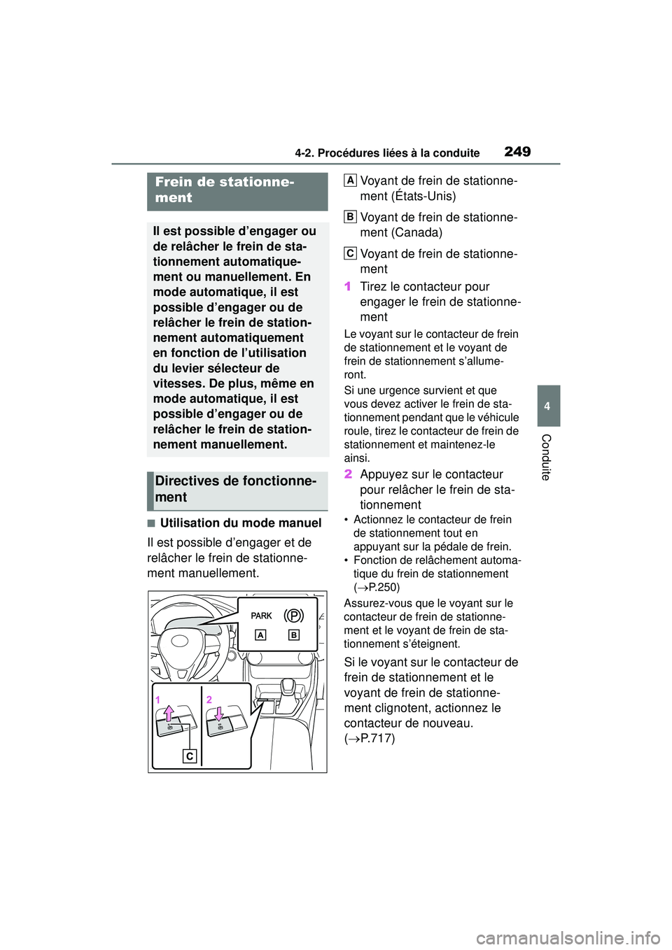 TOYOTA RAV4 HYBRID 2019 Manuel du propriétaire (in French) 2494-2. Procédures liées à la conduite
4
Conduite
■Utilisation du mode manuel
Il est possible d’engager et de
relâcher le frein de stationne-
ment manuellement. Voyant de frein de stationne-
TOYOTA RAV4 HYBRID 2019 Manuel du propriétaire (in French) 2494-2. Procédures liées à la conduite
4
Conduite
■Utilisation du mode manuel
Il est possible d’engager et de
relâcher le frein de stationne-
ment manuellement. Voyant de frein de stationne-