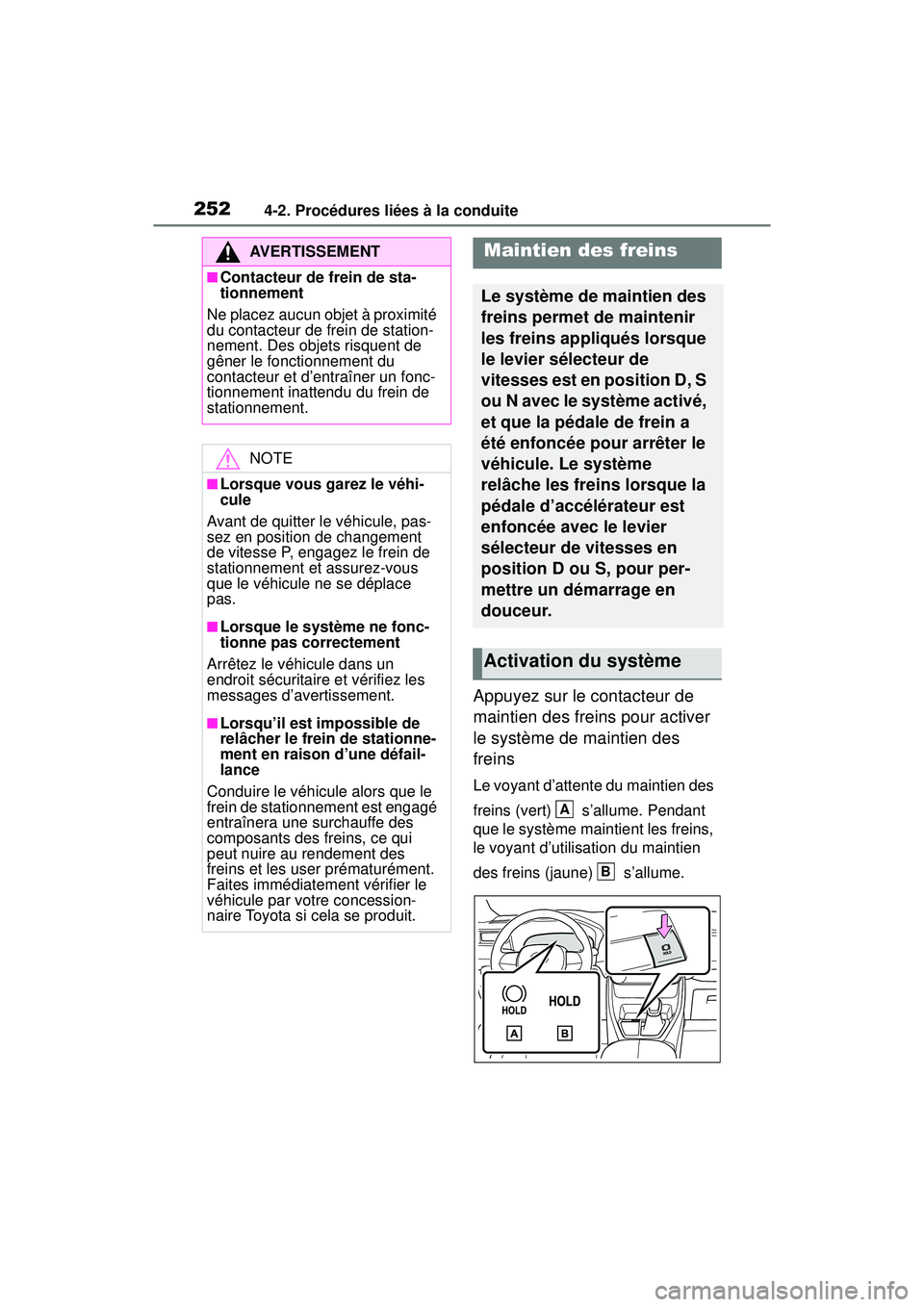 TOYOTA RAV4 HYBRID 2019 Manuel du propriétaire (in French) 2524-2. Procédures liées à la conduite
Appuyez sur le contacteur de
maintien des freins pour activer
le système de maintien des
freins
Le voyant d’attente du maintien des
freins (vert) s TOYOTA RAV4 HYBRID 2019 Manuel du propriétaire (in French) 2524-2. Procédures liées à la conduite
Appuyez sur le contacteur de
maintien des freins pour activer
le système de maintien des
freins
Le voyant d’attente du maintien des
freins (vert) s