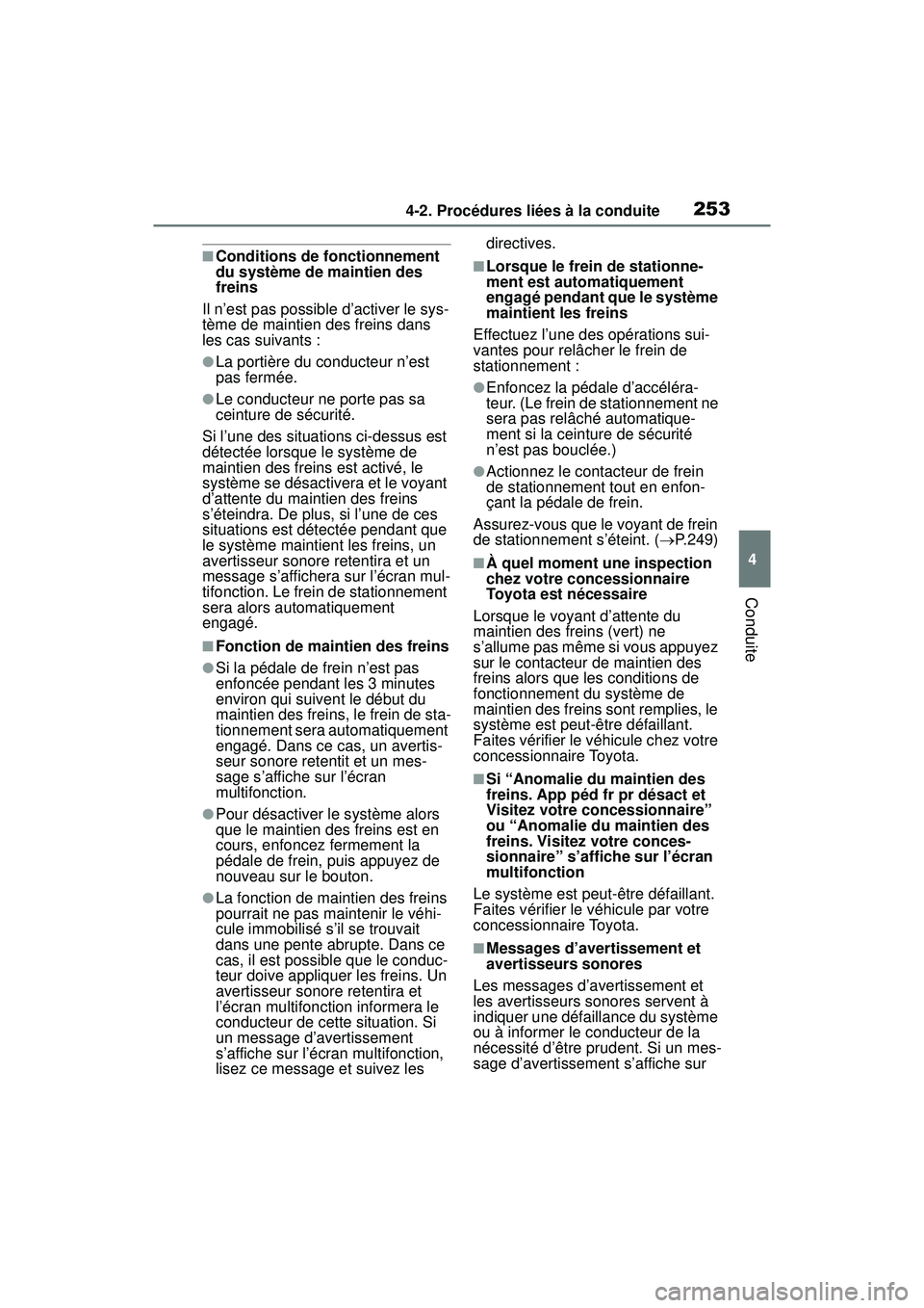 TOYOTA RAV4 HYBRID 2019 Manuel du propriétaire (in French) 2534-2. Procédures liées à la conduite
4
Conduite
■Conditions de fonctionnement
du système de maintien des
freins
Il n’est pas possible d’activer le sys-
tème de maintien des freins dans TOYOTA RAV4 HYBRID 2019 Manuel du propriétaire (in French) 2534-2. Procédures liées à la conduite
4
Conduite
■Conditions de fonctionnement
du système de maintien des
freins
Il n’est pas possible d’activer le sys-
tème de maintien des freins dans