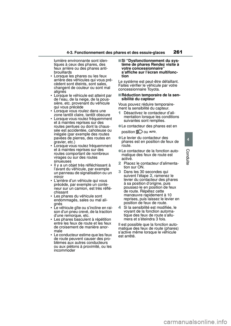 TOYOTA RAV4 HYBRID 2019 Manuel du propriétaire (in French) 2614-3. Fonctionnement des phares et des essuie-glaces
4
Conduite
lumière environnante sont iden-
tiques à ceux des phares, des
feux arrière ou des phares anti-
brouillards
• Lorsque les phares TOYOTA RAV4 HYBRID 2019 Manuel du propriétaire (in French) 2614-3. Fonctionnement des phares et des essuie-glaces
4
Conduite
lumière environnante sont iden-
tiques à ceux des phares, des
feux arrière ou des phares anti-
brouillards
• Lorsque les phares
