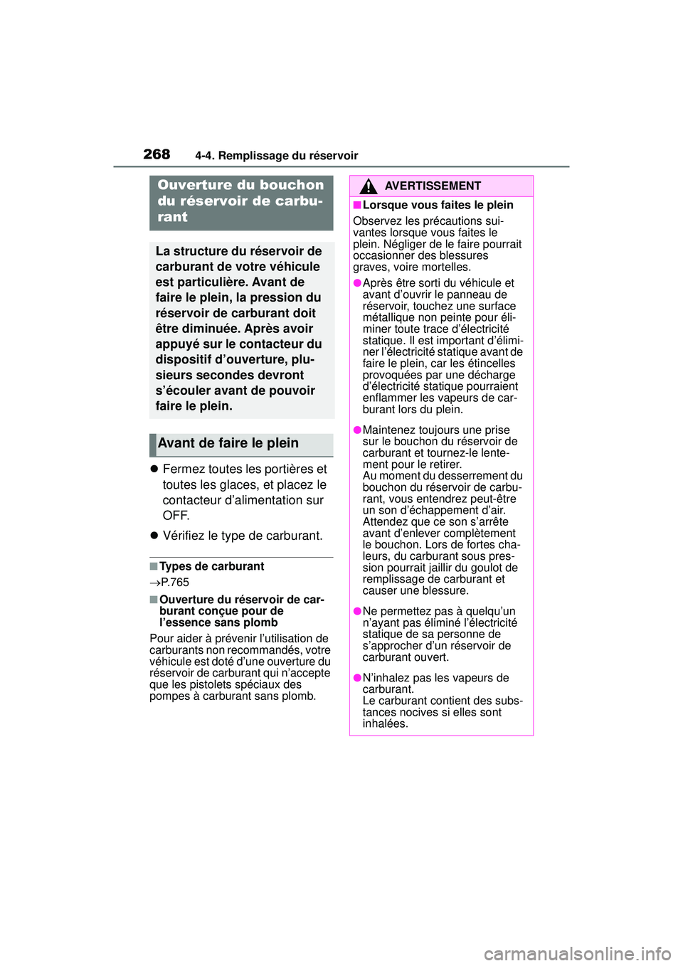 TOYOTA RAV4 HYBRID 2019 Manuel du propriétaire (in French) 2684-4. Remplissage du réservoir
4-4 .Re mp lissa ge du rés erv oir
Fermez toutes les portières et
toutes les glaces, et placez le
contacteur d’alimentation sur
OFF.
Vérifiez le type d TOYOTA RAV4 HYBRID 2019 Manuel du propriétaire (in French) 2684-4. Remplissage du réservoir
4-4 .Re mp lissa ge du rés erv oir
Fermez toutes les portières et
toutes les glaces, et placez le
contacteur d’alimentation sur
OFF.
Vérifiez le type d