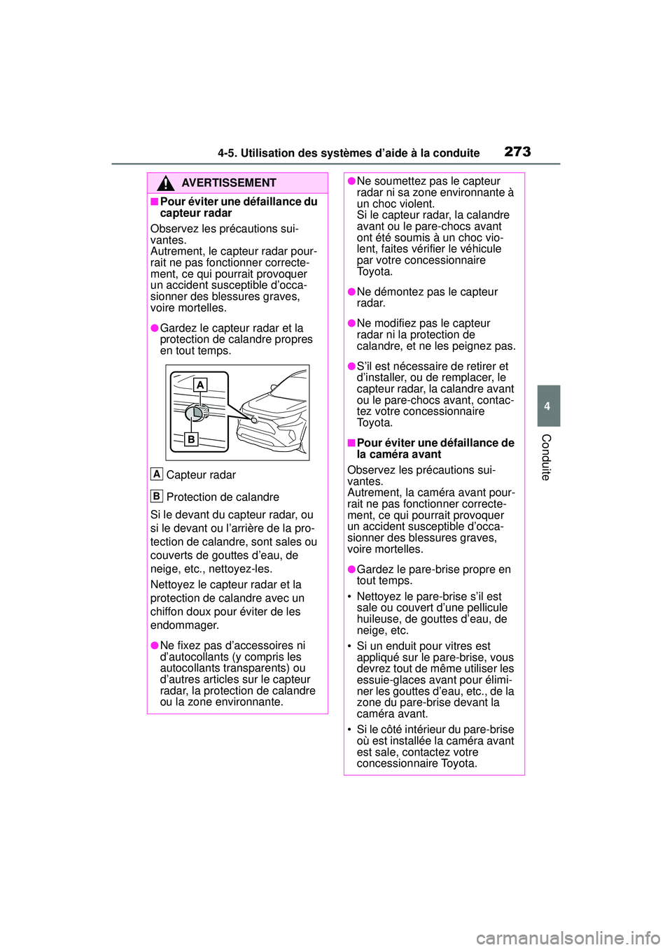 TOYOTA RAV4 HYBRID 2019 Manuel du propriétaire (in French) 2734-5. Utilisation des systèmes d’aide à la conduite
4
Conduite
AVERTISSEMENT
■Pour éviter une défaillance du
capteur radar
Observez les précautions sui-
vantes.
Autrement, le capteur radar TOYOTA RAV4 HYBRID 2019 Manuel du propriétaire (in French) 2734-5. Utilisation des systèmes d’aide à la conduite
4
Conduite
AVERTISSEMENT
■Pour éviter une défaillance du
capteur radar
Observez les précautions sui-
vantes.
Autrement, le capteur radar