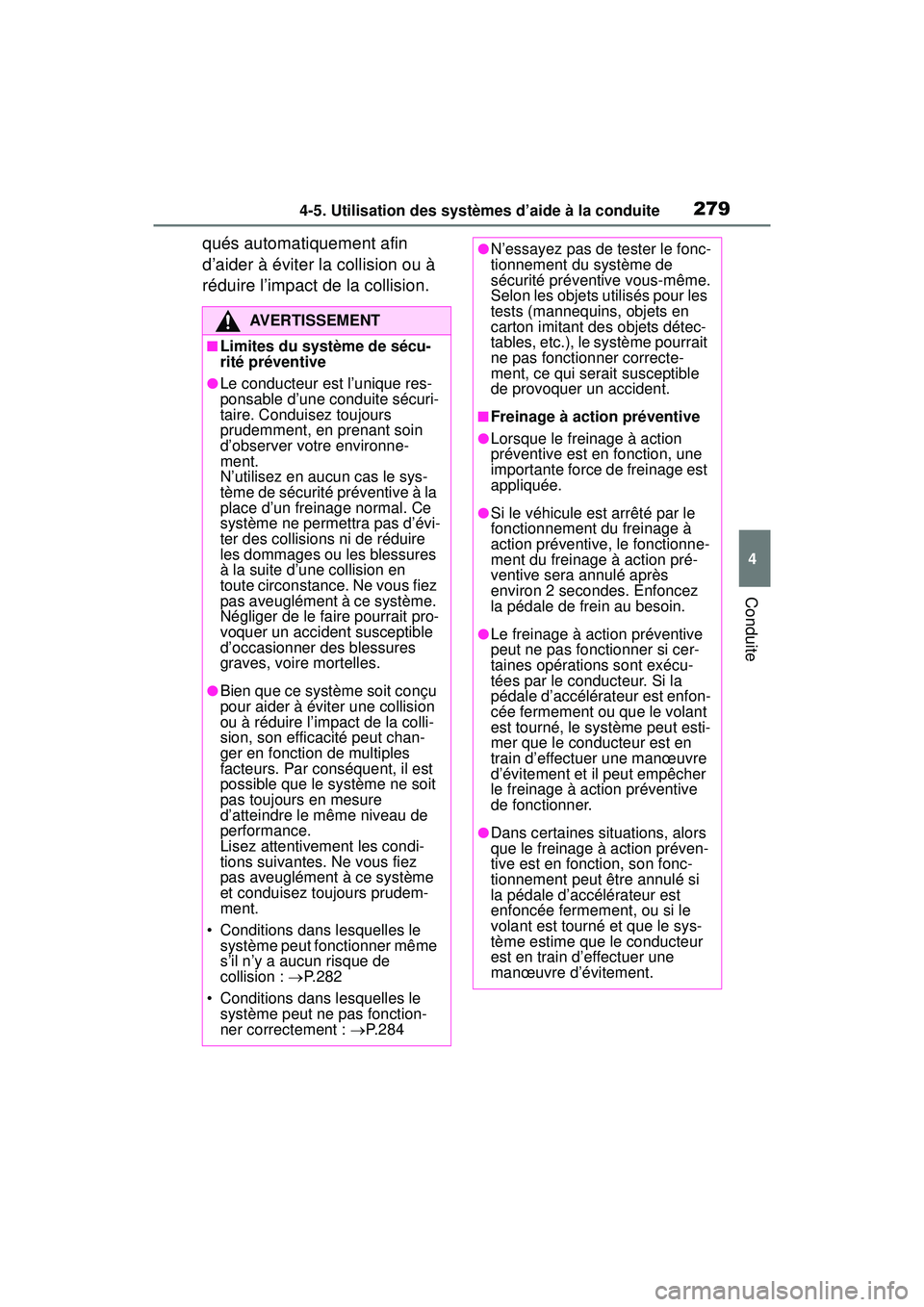 TOYOTA RAV4 HYBRID 2019 Manuel du propriétaire (in French) 2794-5. Utilisation des systèmes d’aide à la conduite
4
Conduite
qués automatiquement afin
d’aider à éviter la collision ou à
réduire l’impact de la collision.
AVERTISSEMENT
■Limites TOYOTA RAV4 HYBRID 2019 Manuel du propriétaire (in French) 2794-5. Utilisation des systèmes d’aide à la conduite
4
Conduite
qués automatiquement afin
d’aider à éviter la collision ou à
réduire l’impact de la collision.
AVERTISSEMENT
■Limites