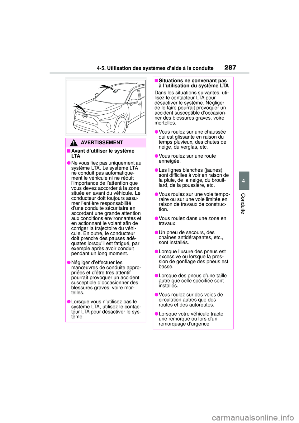 TOYOTA RAV4 HYBRID 2019 Manuel du propriétaire (in French) 2874-5. Utilisation des systèmes d’aide à la conduite
4
Conduite
AVERTISSEMENT
■Avant d’utiliser le système
LTA
●Ne vous fiez pas uniquement au
système LTA. Le système LTA
ne conduit p TOYOTA RAV4 HYBRID 2019 Manuel du propriétaire (in French) 2874-5. Utilisation des systèmes d’aide à la conduite
4
Conduite
AVERTISSEMENT
■Avant d’utiliser le système
LTA
●Ne vous fiez pas uniquement au
système LTA. Le système LTA
ne conduit p