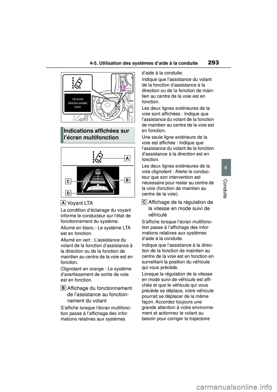 TOYOTA RAV4 HYBRID 2019 Manuel du propriétaire (in French) 2934-5. Utilisation des systèmes d’aide à la conduite
4
Conduite
Voyant LTA
La condition d’éclairage du voyant
informe le conducteur sur l’état de
fonctionnement du système.
Allumé en bl TOYOTA RAV4 HYBRID 2019 Manuel du propriétaire (in French) 2934-5. Utilisation des systèmes d’aide à la conduite
4
Conduite
Voyant LTA
La condition d’éclairage du voyant
informe le conducteur sur l’état de
fonctionnement du système.
Allumé en bl