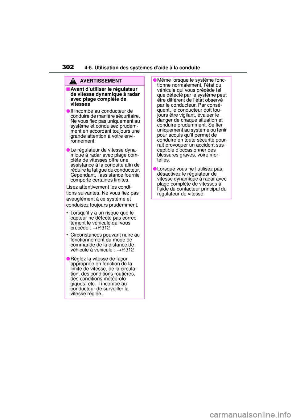 TOYOTA RAV4 HYBRID 2019 Manuel du propriétaire (in French) 3024-5. Utilisation des systèmes d’aide à la conduite
AVERTISSEMENT
■Avant d’utiliser le régulateur
de vitesse dynamique à radar
avec plage complète de
vitesses
●Il incombe au conducte TOYOTA RAV4 HYBRID 2019 Manuel du propriétaire (in French) 3024-5. Utilisation des systèmes d’aide à la conduite
AVERTISSEMENT
■Avant d’utiliser le régulateur
de vitesse dynamique à radar
avec plage complète de
vitesses
●Il incombe au conducte