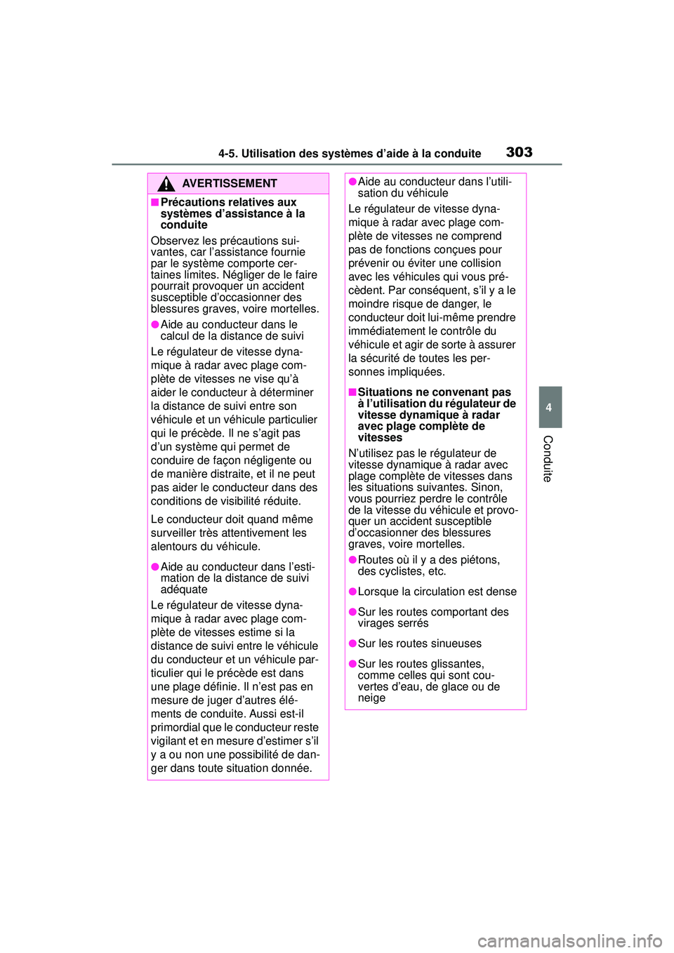 TOYOTA RAV4 HYBRID 2019 Manuel du propriétaire (in French) 3034-5. Utilisation des systèmes d’aide à la conduite
4
Conduite
AVERTISSEMENT
■Précautions relatives aux
systèmes d’assistance à la
conduite
Observez les précautions sui-
vantes, car l TOYOTA RAV4 HYBRID 2019 Manuel du propriétaire (in French) 3034-5. Utilisation des systèmes d’aide à la conduite
4
Conduite
AVERTISSEMENT
■Précautions relatives aux
systèmes d’assistance à la
conduite
Observez les précautions sui-
vantes, car l