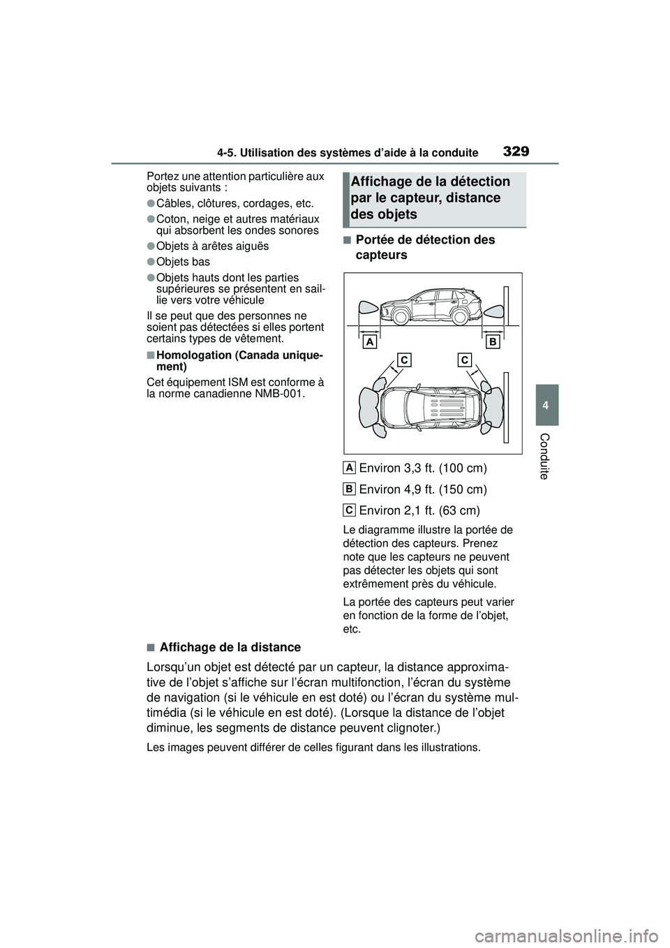 TOYOTA RAV4 HYBRID 2019  Manuel du propriétaire (in French) 3294-5. Utilisation des systèmes d’aide à la conduite
4
Conduite
Portez une attention particulière aux 
objets suivants :
●Câbles, clôtures, cordages, etc.
●Coton, neige et autres matériau