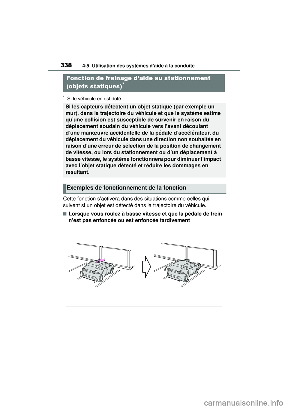 TOYOTA RAV4 HYBRID 2019  Manuel du propriétaire (in French) 3384-5. Utilisation des systèmes d’aide à la conduite
*: Si le véhicule en est doté
Cette fonction s’activera dans des situations comme celles qui 
suivent si un objet est détecté dans la tr