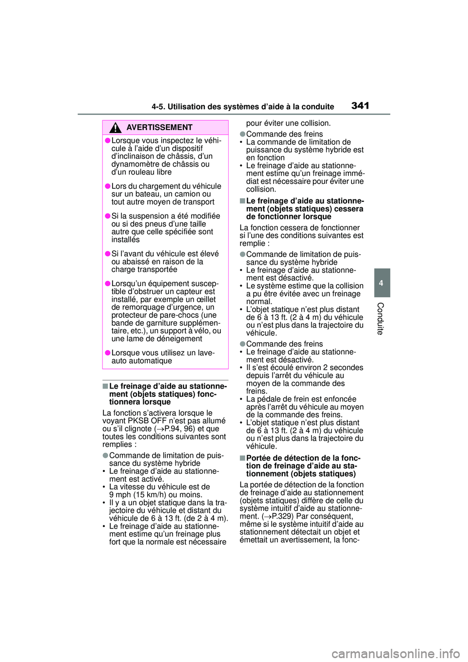 TOYOTA RAV4 HYBRID 2019  Manuel du propriétaire (in French) 3414-5. Utilisation des systèmes d’aide à la conduite
4
Conduite
■Le freinage d’aide au stationne-
ment (objets statiques) fonc-
tionnera lorsque
La fonction s’activera lorsque le 
voyant PK