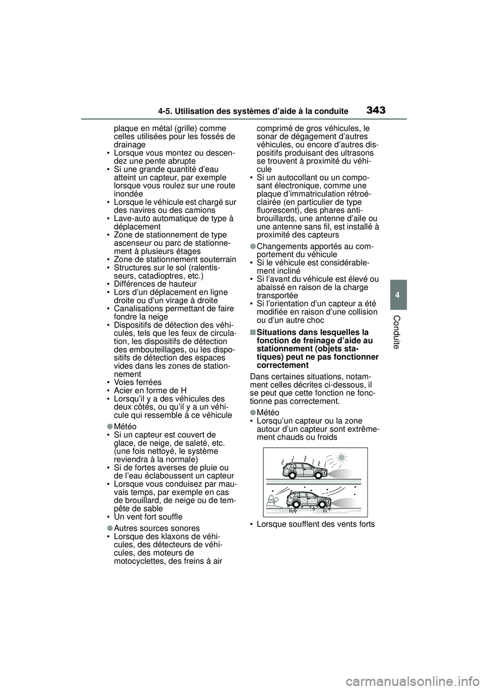 TOYOTA RAV4 HYBRID 2019  Manuel du propriétaire (in French) 3434-5. Utilisation des systèmes d’aide à la conduite
4
Conduite
plaque en métal (grille) comme 
celles utilisées pour les fossés de 
drainage
• Lorsque vous montez ou descen- dez une pente a