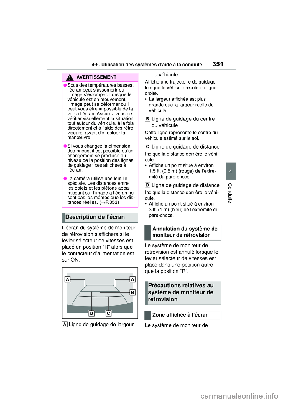 TOYOTA RAV4 HYBRID 2019  Manuel du propriétaire (in French) 3514-5. Utilisation des systèmes d’aide à la conduite
4
Conduite
L’écran du système de moniteur 
de rétrovision s’affichera si le 
levier sélecteur de vitesses est 
placé en position “R
