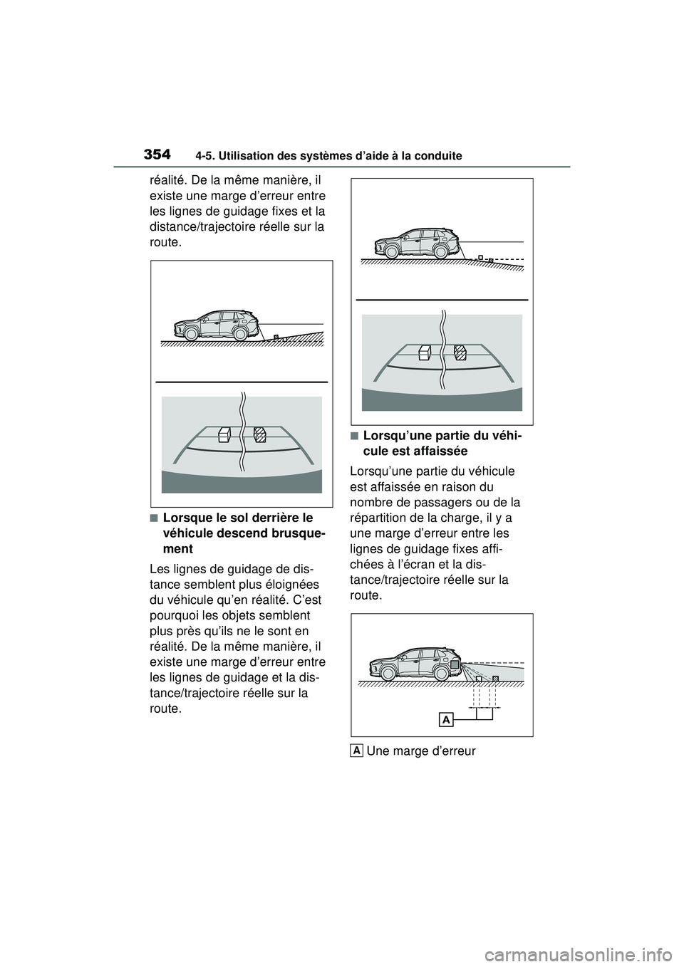 TOYOTA RAV4 HYBRID 2019  Manuel du propriétaire (in French) 3544-5. Utilisation des systèmes d’aide à la conduite
réalité. De la même manière, il 
existe une marge d’erreur entre 
les lignes de guidage fixes et la 
distance/trajectoire réelle sur la