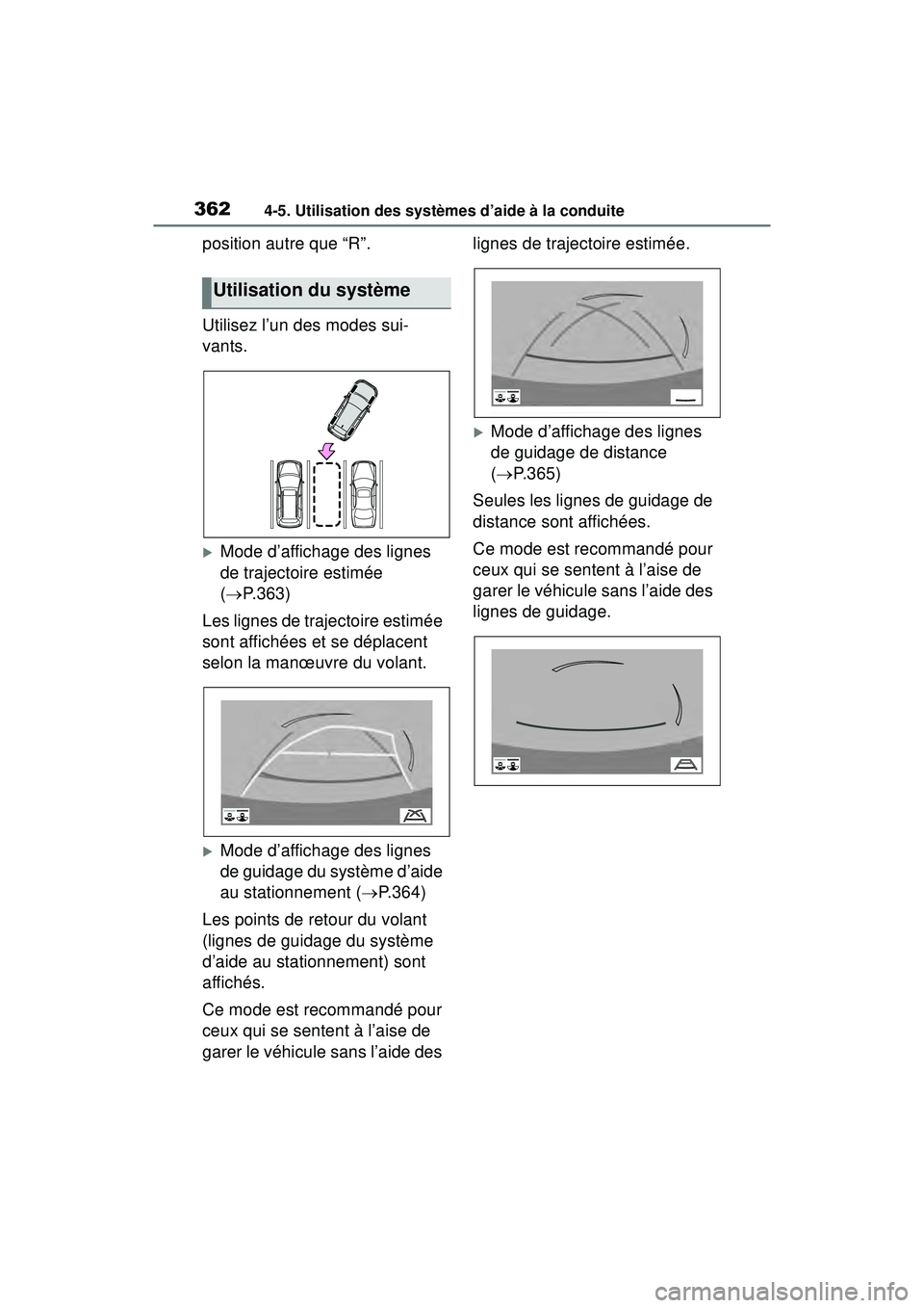 TOYOTA RAV4 HYBRID 2019  Manuel du propriétaire (in French) 3624-5. Utilisation des systèmes d’aide à la conduite
position autre que “R”.
Utilisez l’un des modes sui-
vants.
Mode d’affichage des lignes 
de trajectoire estimée 
( P.363)
Les l