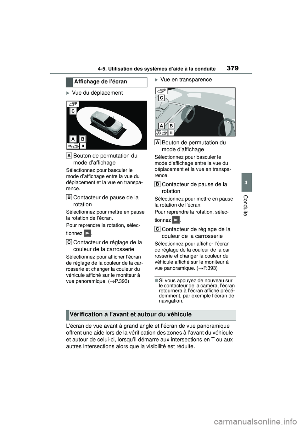 TOYOTA RAV4 HYBRID 2019  Manuel du propriétaire (in French) 3794-5. Utilisation des systèmes d’aide à la conduite
4
Conduite
Vue du déplacementBouton de permutation du 
mode d’affichage
Sélectionnez pour basculer le 
mode d’affichage entre la vue 