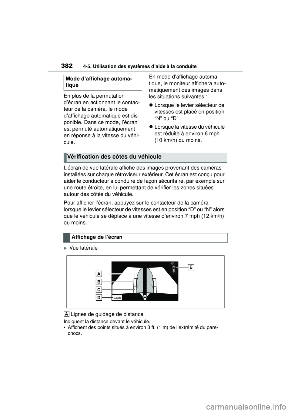 TOYOTA RAV4 HYBRID 2019  Manuel du propriétaire (in French) 3824-5. Utilisation des systèmes d’aide à la conduite
En plus de la permutation 
d’écran en actionnant le contac-
teur de la caméra, le mode 
d’affichage automatique est dis-
ponible. Dans c