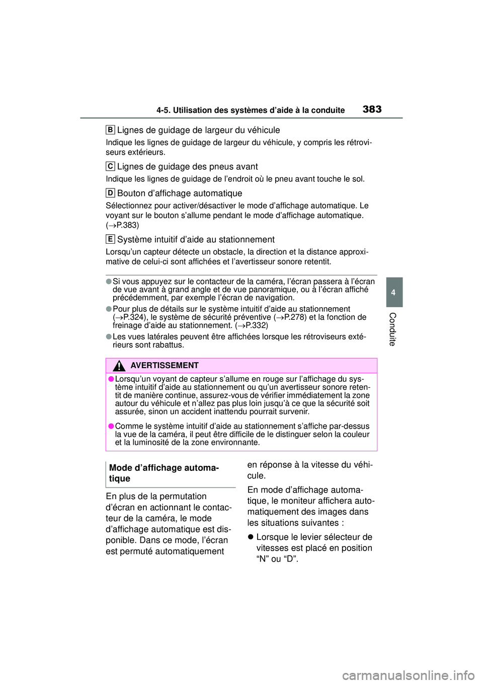 TOYOTA RAV4 HYBRID 2019  Manuel du propriétaire (in French) 3834-5. Utilisation des systèmes d’aide à la conduite
4
Conduite
Lignes de guidage de largeur du véhicule
Indique les lignes de guidage de largeur du véhicule, y compris les rétrovi-
seurs ext