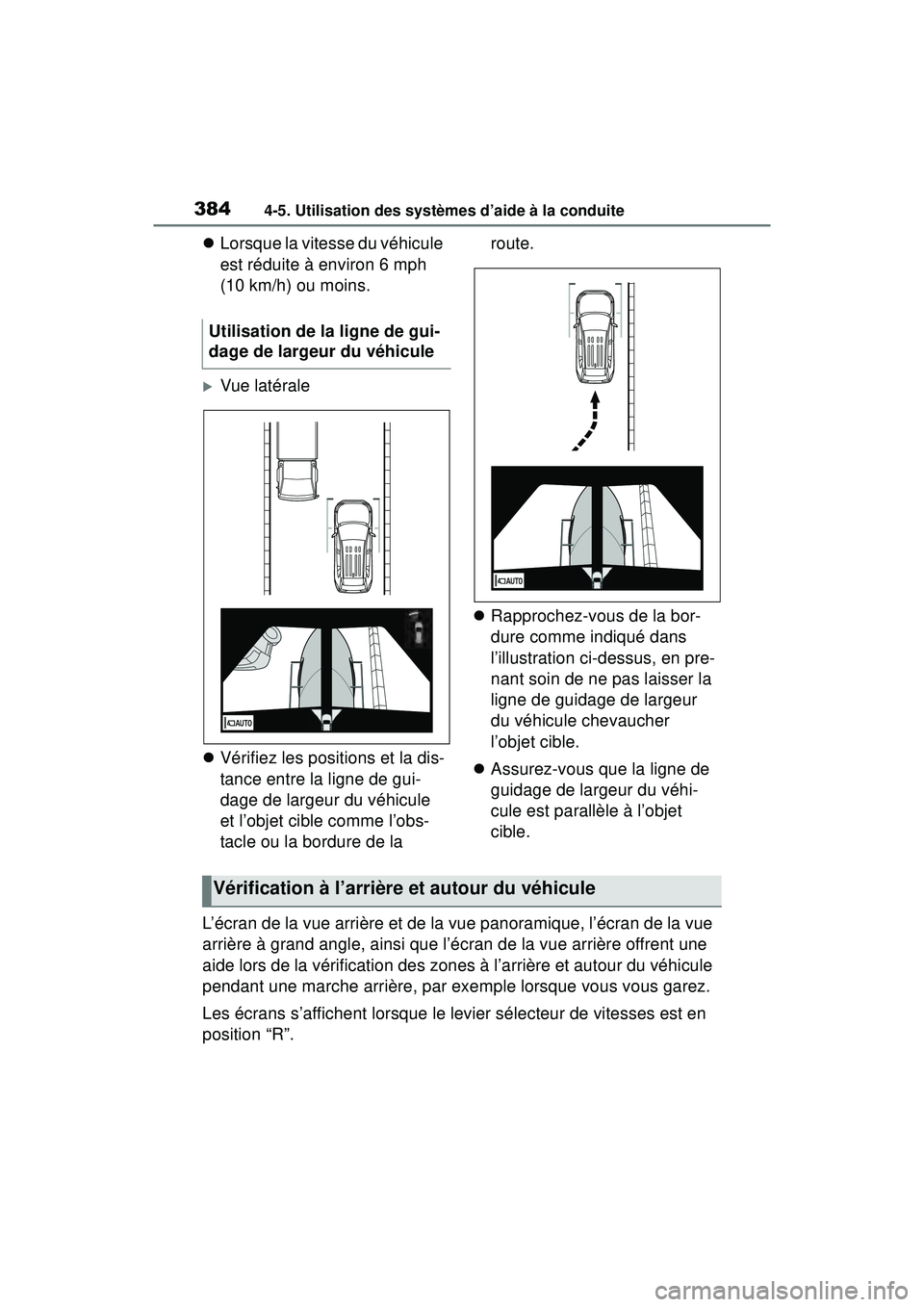 TOYOTA RAV4 HYBRID 2019  Manuel du propriétaire (in French) 3844-5. Utilisation des systèmes d’aide à la conduite
Lorsque la vitesse du véhicule 
est réduite à environ 6 mph 
(10 km/h) ou moins.
Vue latérale
 Vérifiez les positions et la dis-