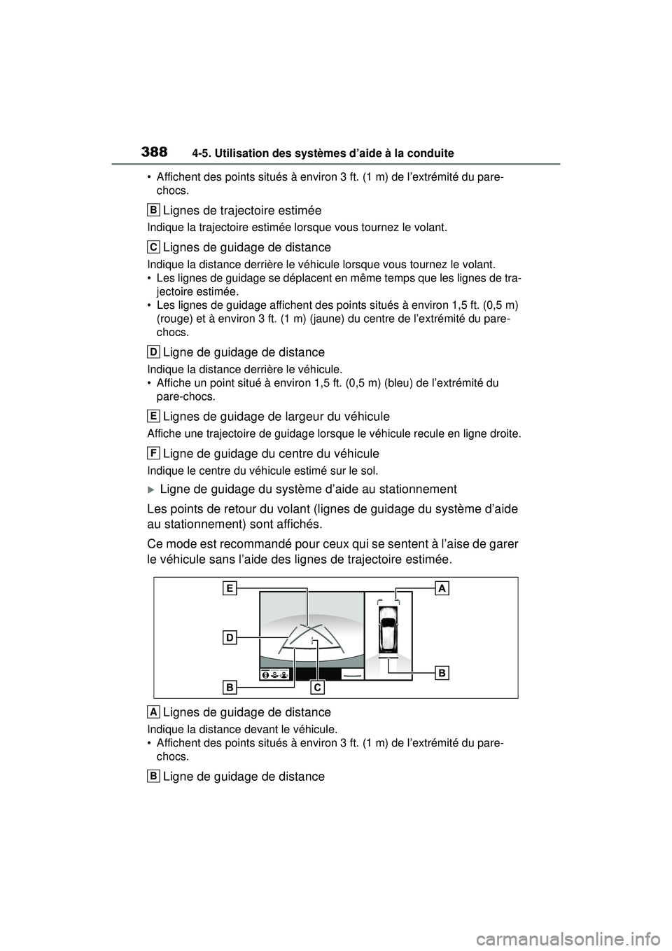 TOYOTA RAV4 HYBRID 2019  Manuel du propriétaire (in French) 3884-5. Utilisation des systèmes d’aide à la conduite
• Affichent des points situés à environ 3 ft. (1 m) de l’extrémité du pare-chocs.
Lignes de trajectoire estimée
Indique la trajectoir